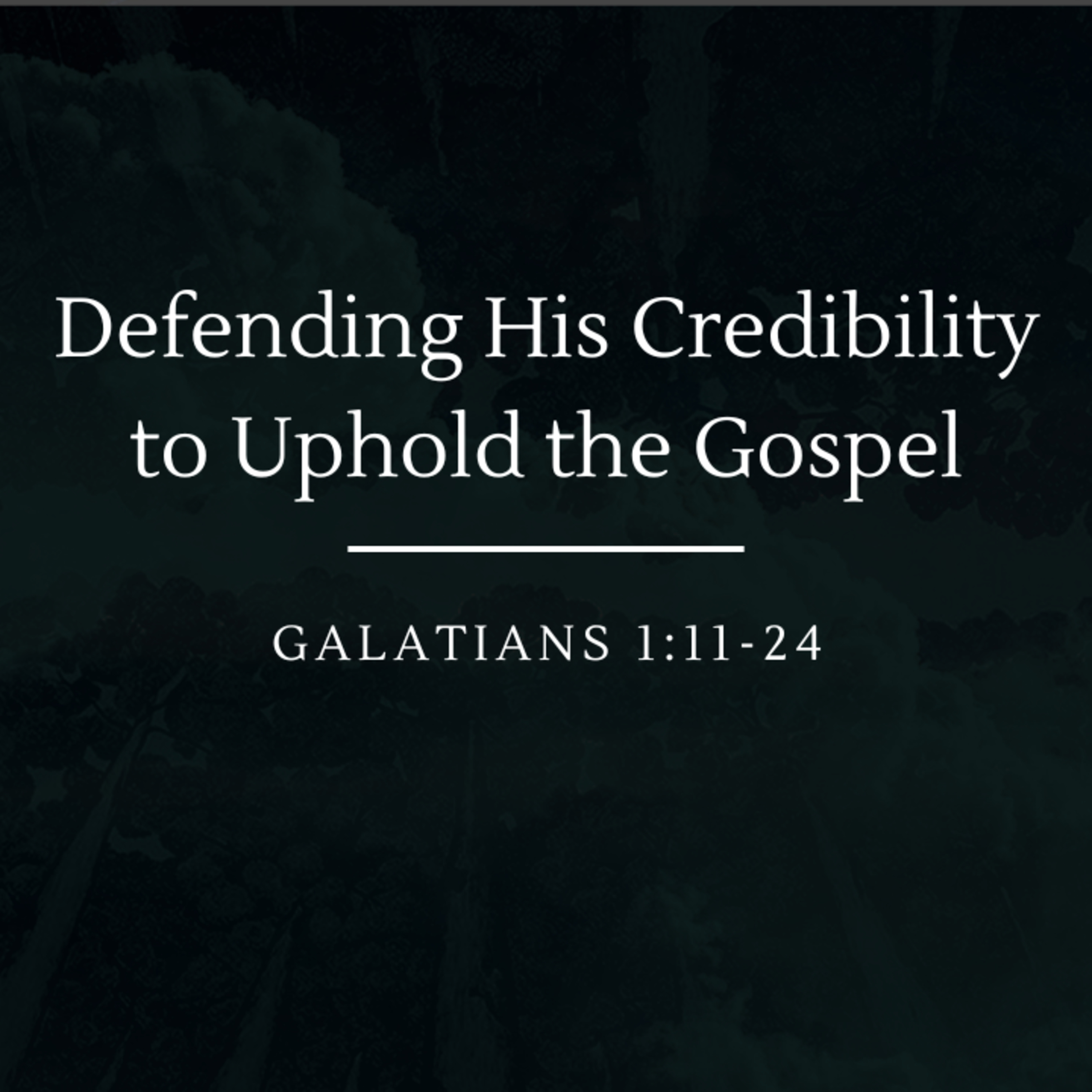 Defending His Credibility to Uphold the Gospel | Galatians 1:11-24 episode artwork