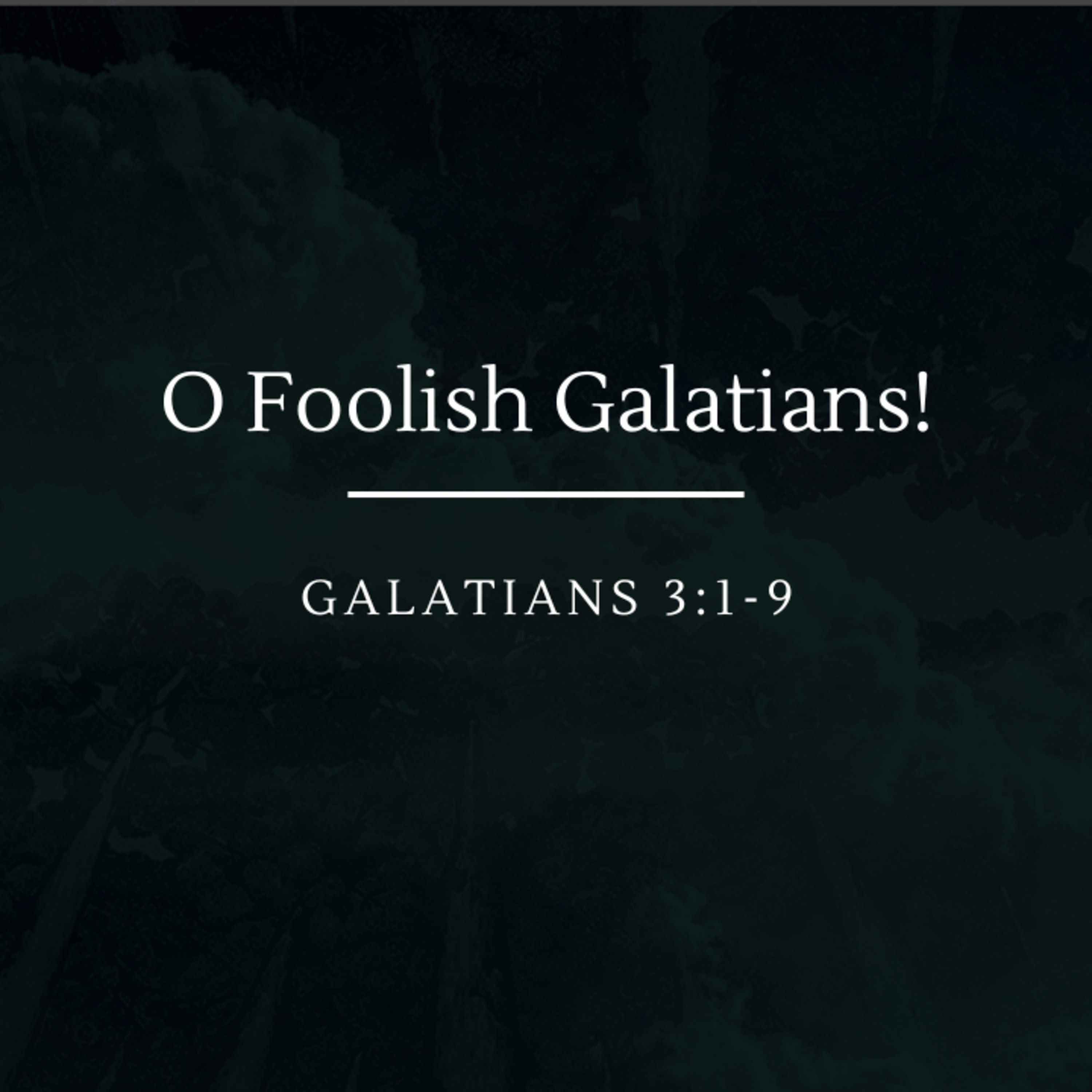 O Foolish Galatians! | Galatians 3:1-9 episode artwork