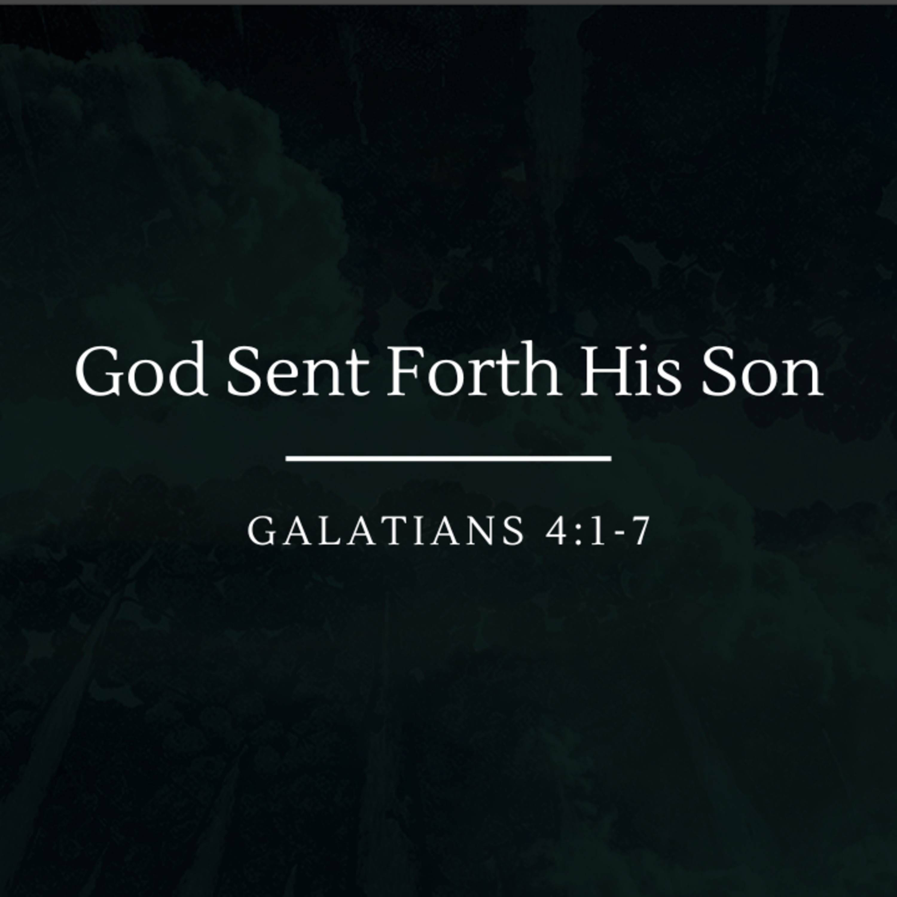 God Sent Forth His Son | Galatians 4:1-7 episode artwork