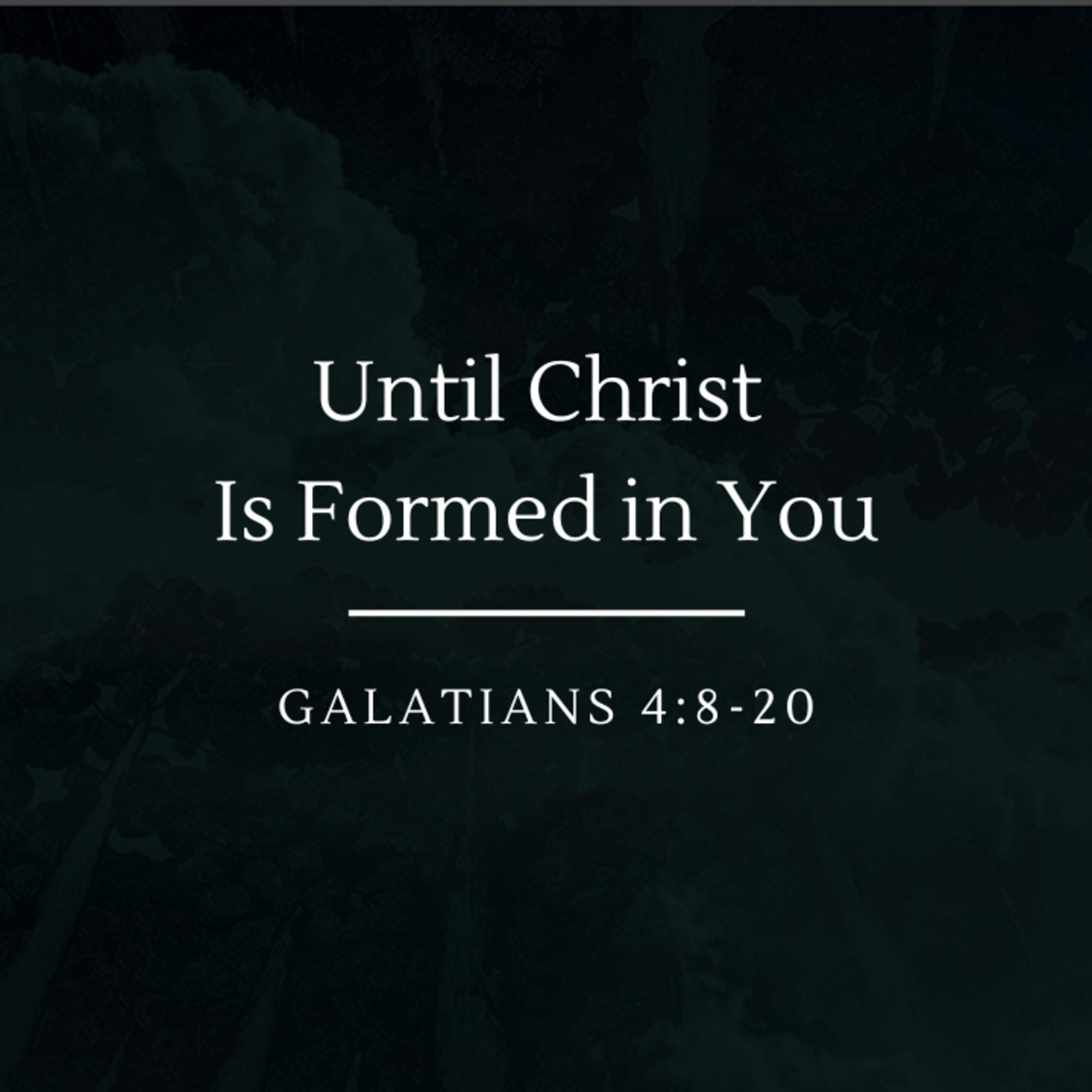 Until Christ Is Formed in You | Galatians 4:8-20 episode artwork