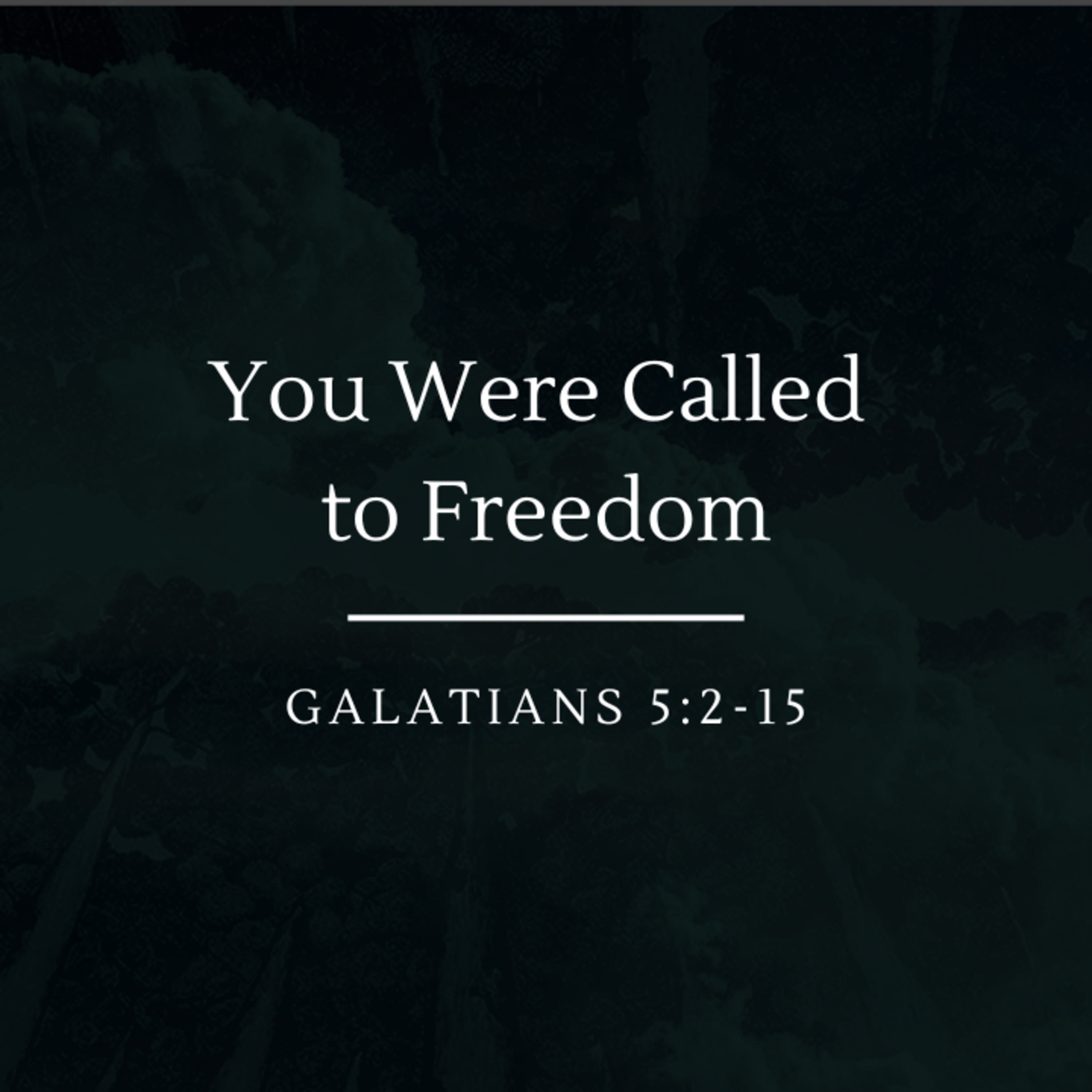 You Were Called to Freedom | Galatians 5:2-15 episode artwork