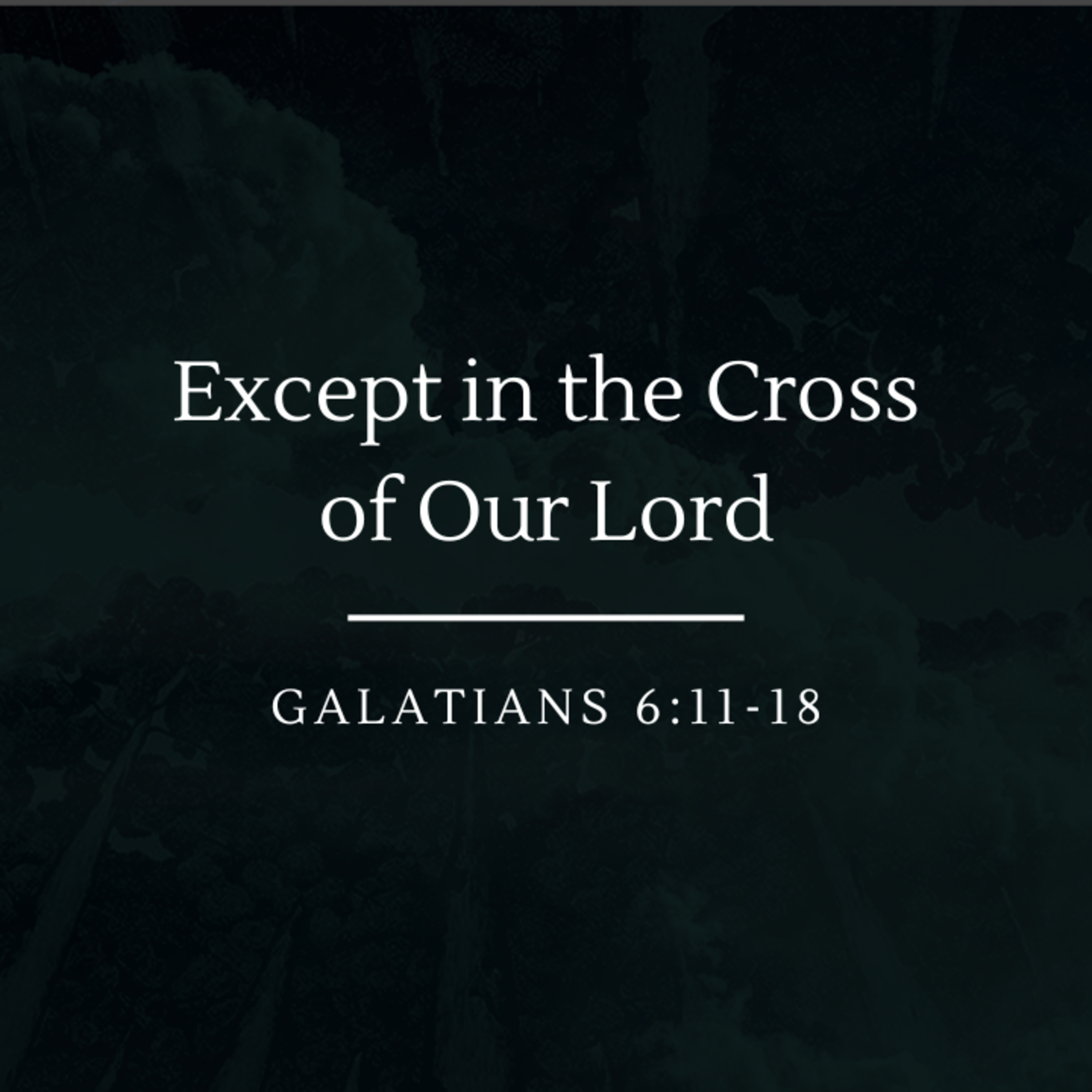 Except in the Cross of Our Lord | Galatians 6:11-18 episode artwork