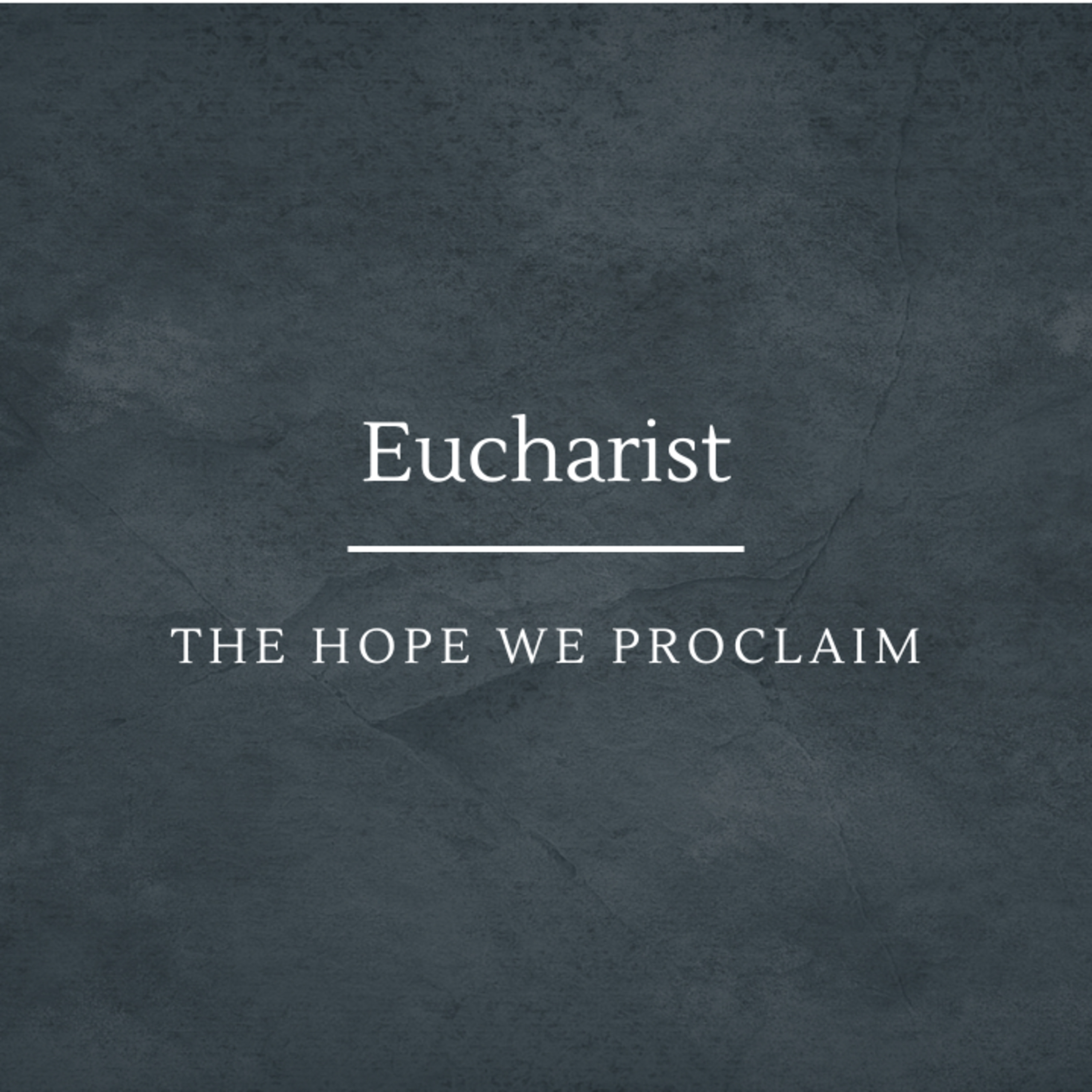 Eucharist: The Hope We Proclaim episode artwork