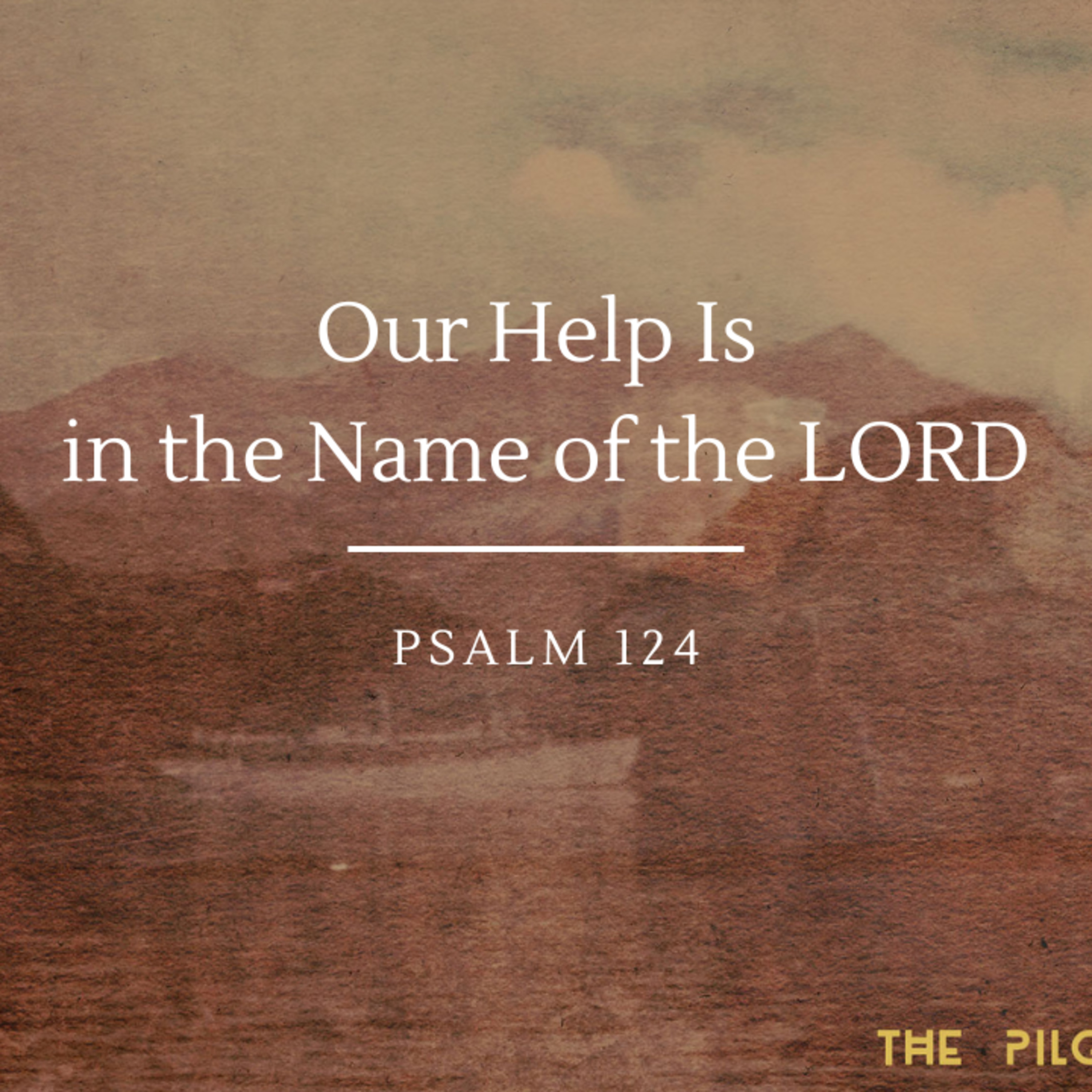Our Help Is in the Name of the LORD | Psalm 124 episode artwork
