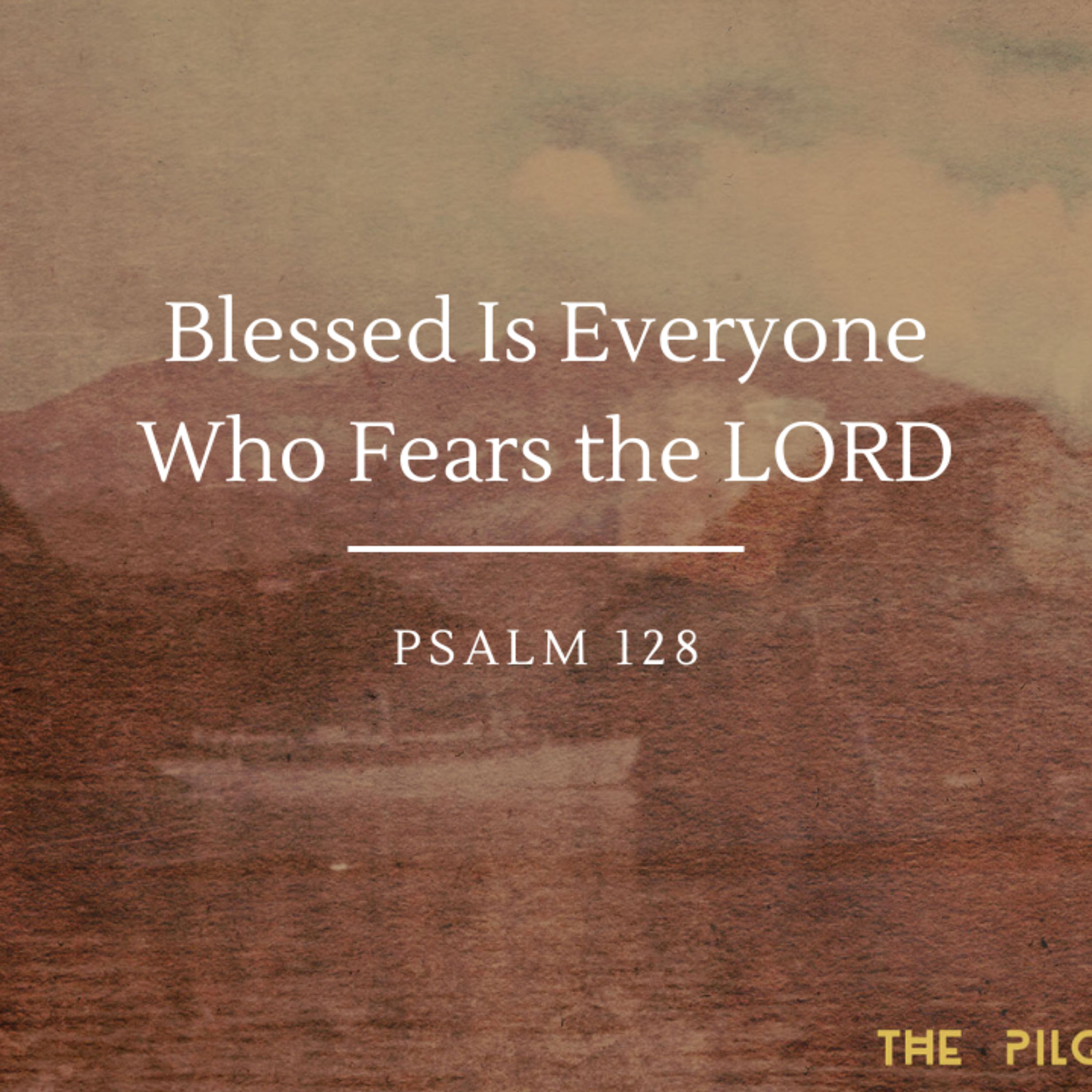 Blessed Is Everyone Who Fears the LORD | Psalm 128 episode artwork