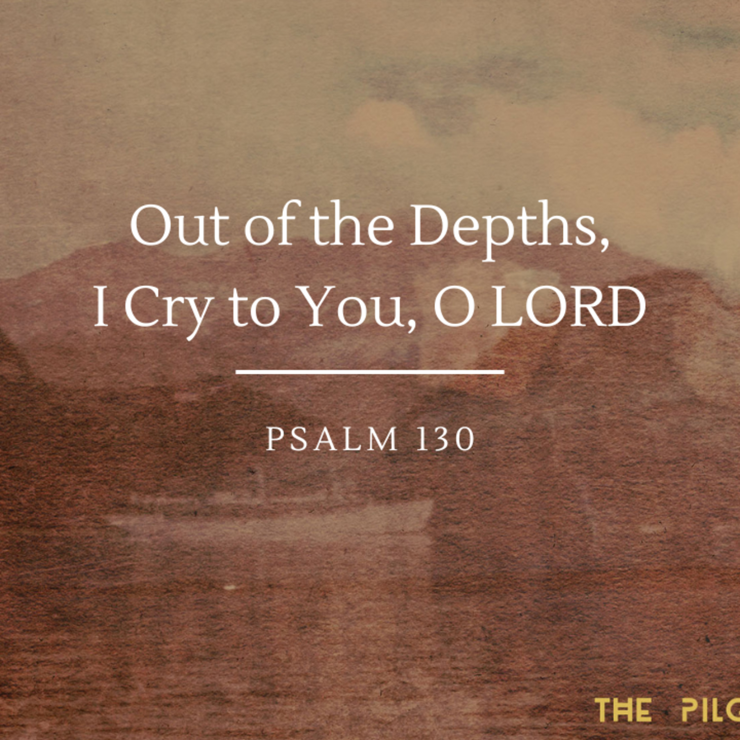 Out of the Depths I Cry to You, O LORD | Psalm 130 episode artwork