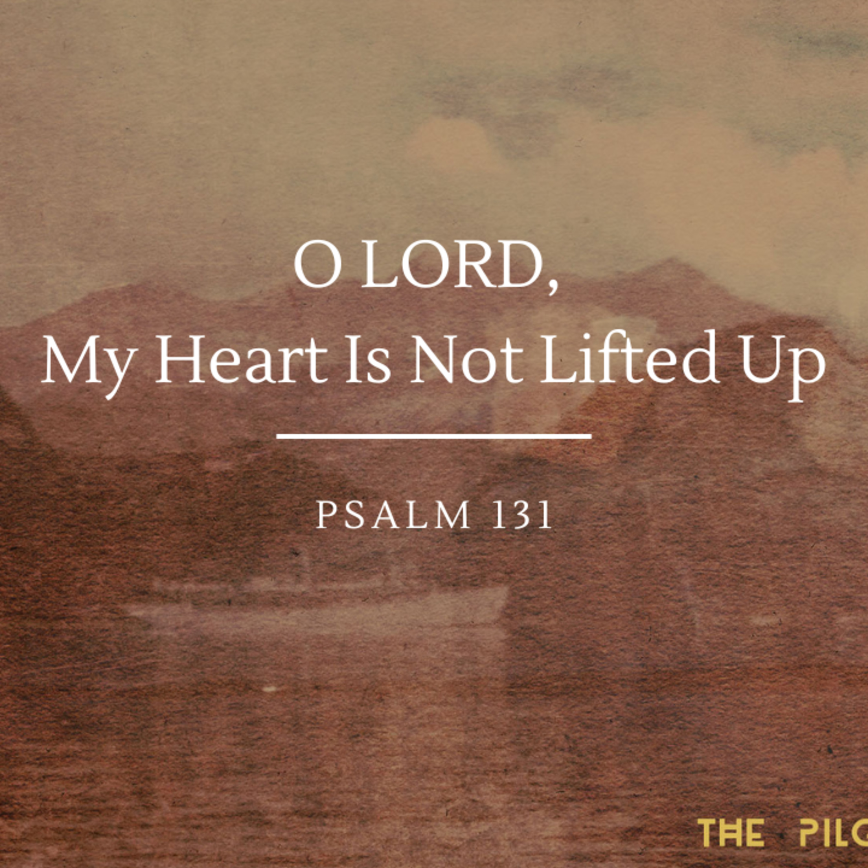 O LORD, My Heart Is Not Lifted Up | Psalm 131 episode artwork