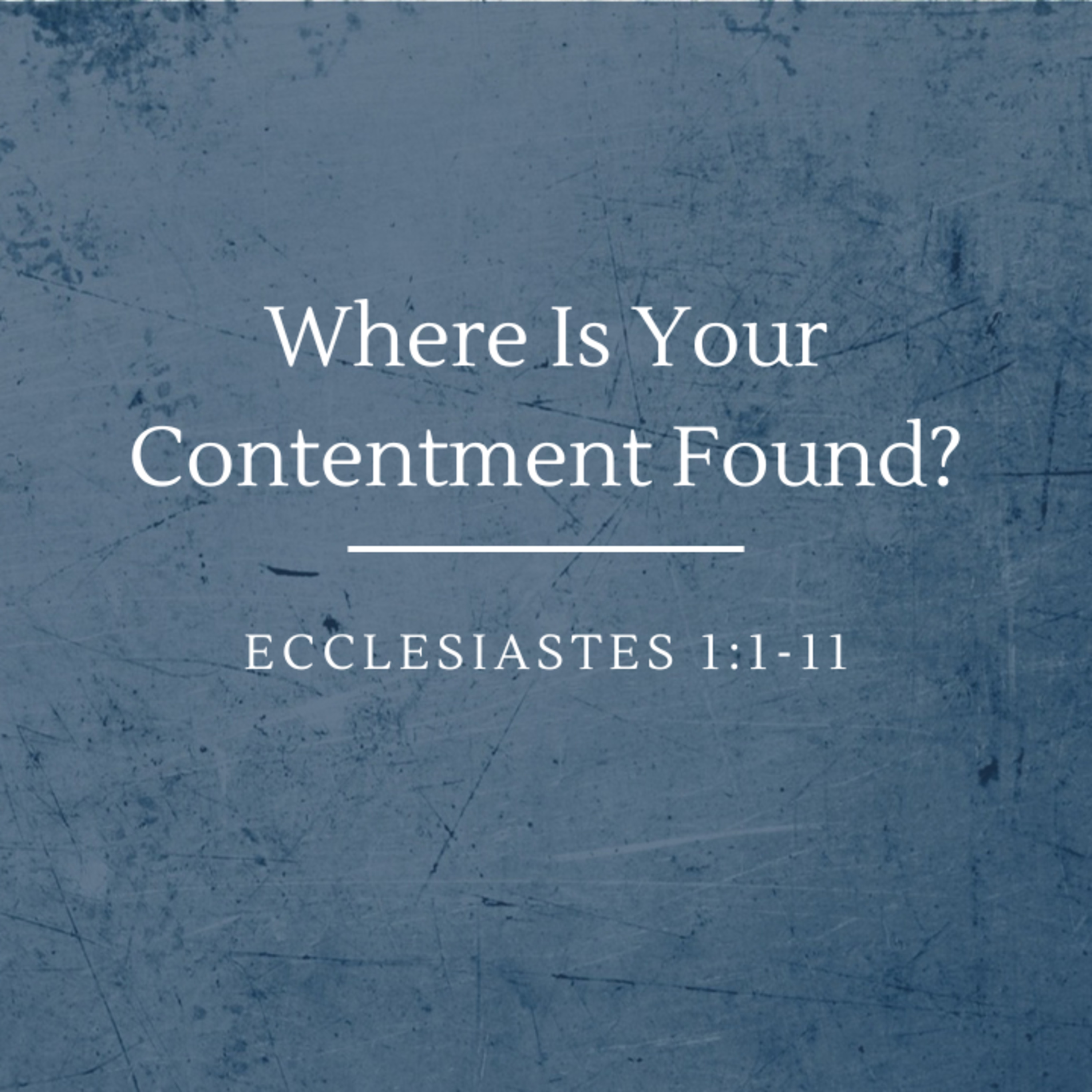 Where Is Your Contentment Found? | Ecclesiastes 1:1-11 episode artwork