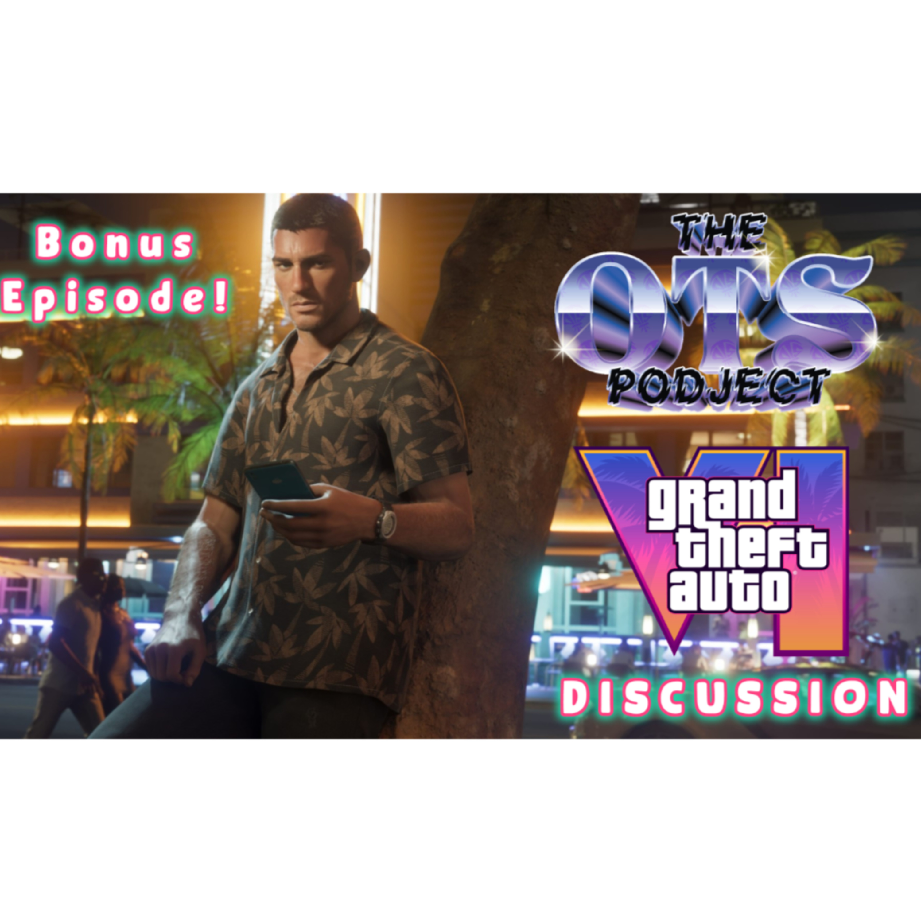 The OTS Podject Bonus Episode: GTA 6 Discussion episode artwork