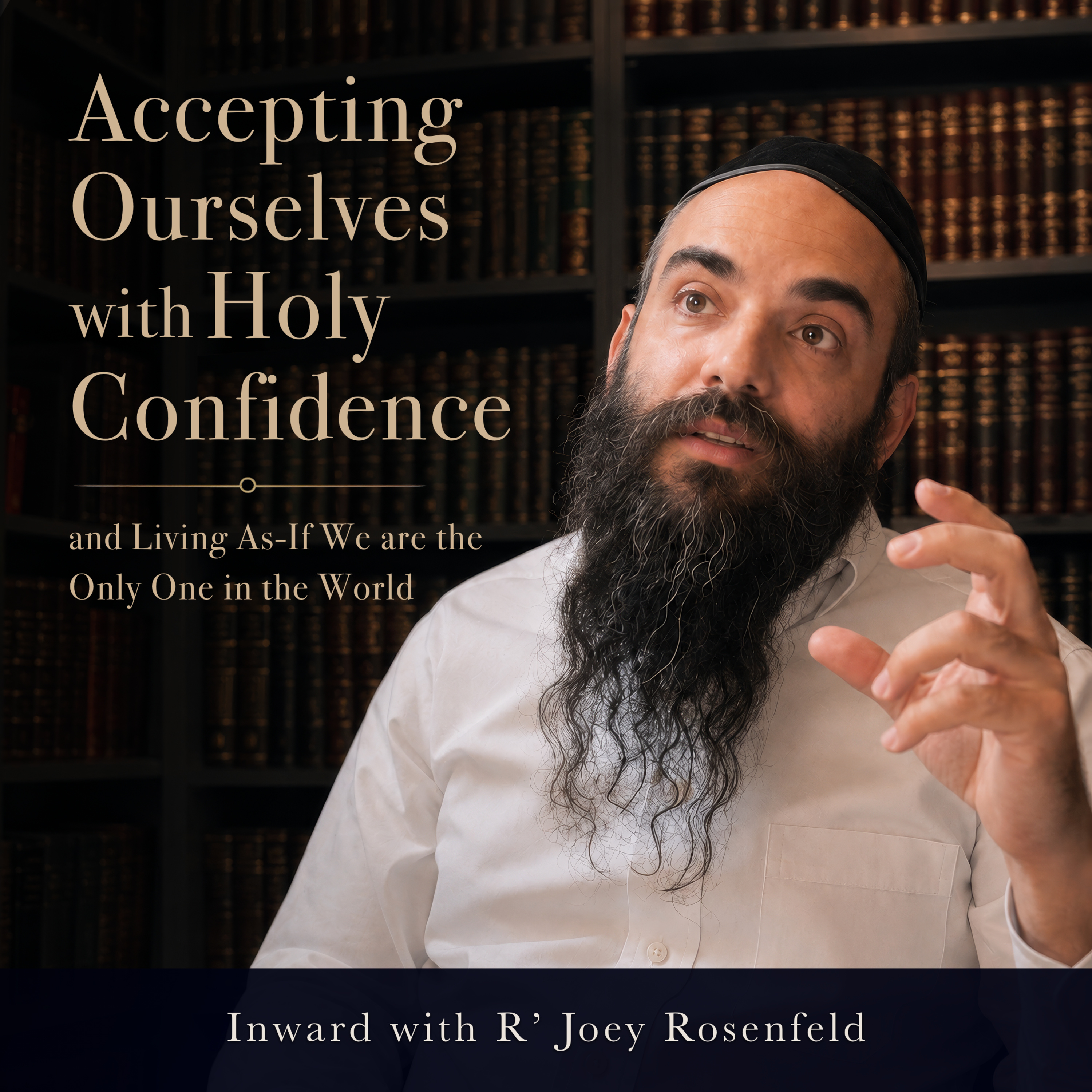 Accepting Ourselves with Holy Confidence and Living As-If We are the Only One in the World