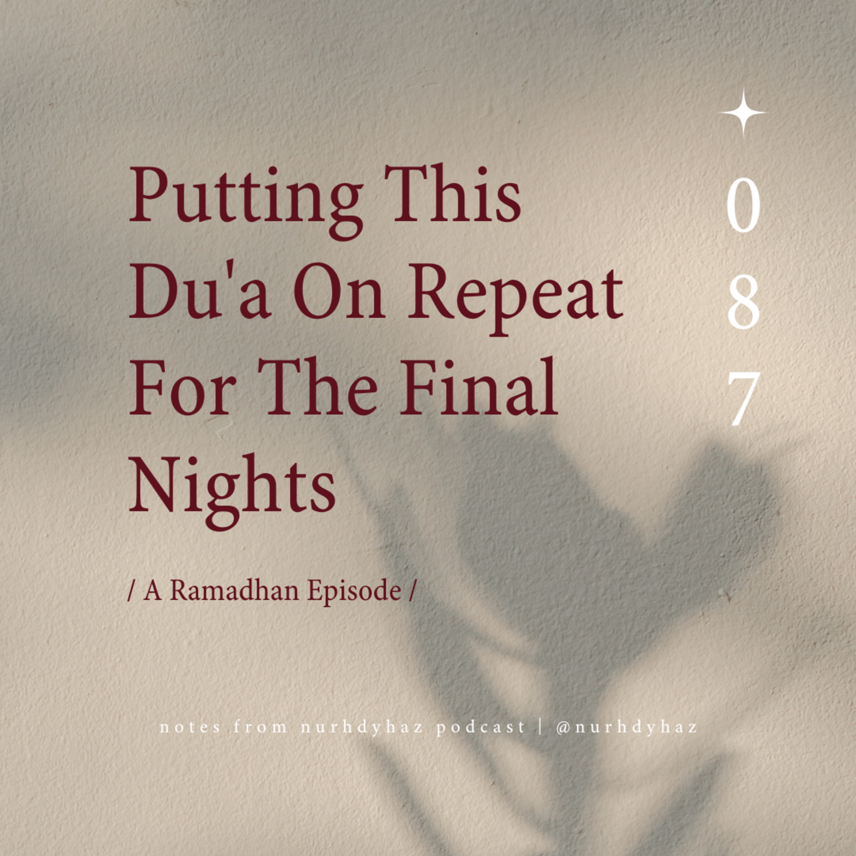 EP087: Putting This Du'a On Repeat For The Final Nights | Ramadhan