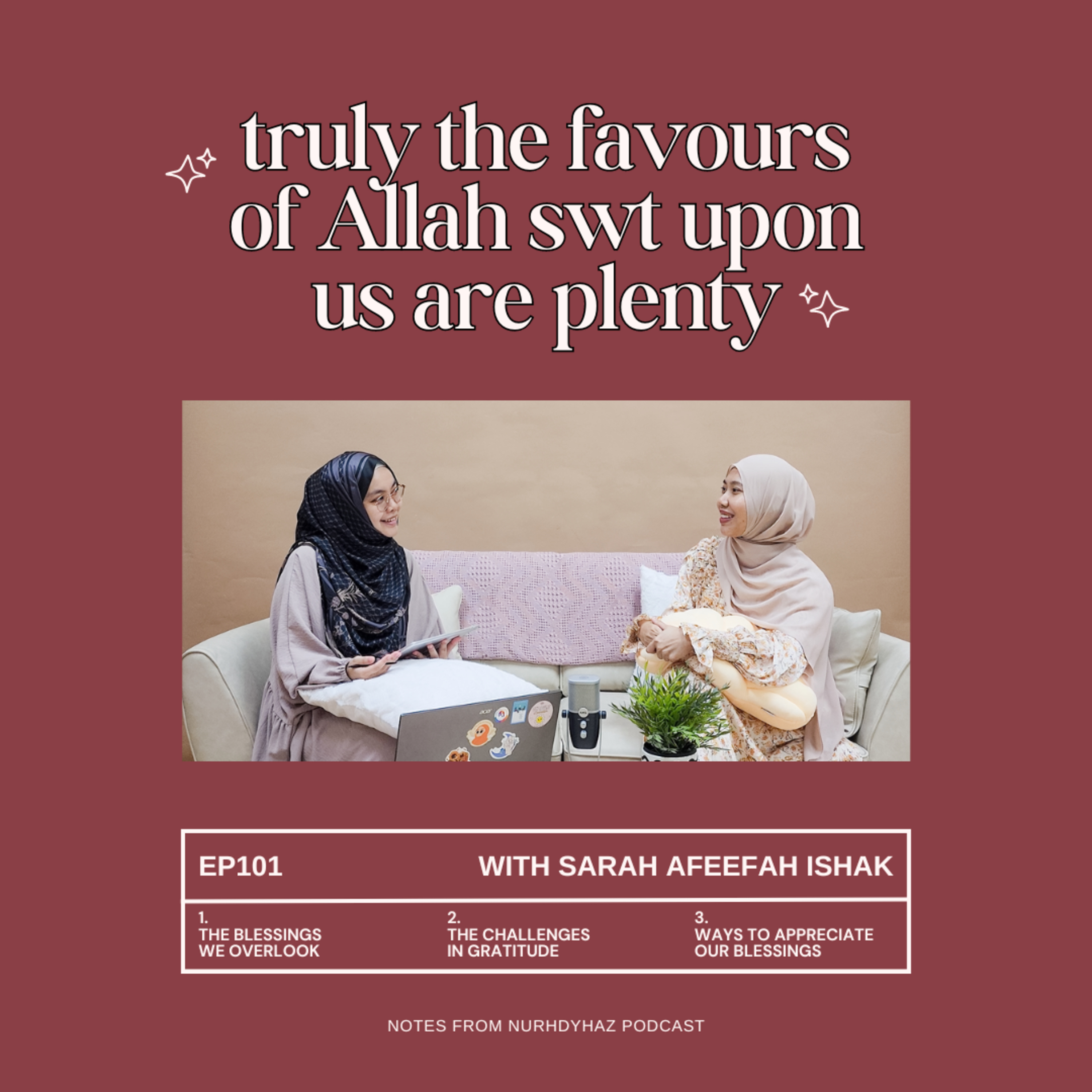 EP101: Truly the Favours of Allah swt upon us are Plenty (with Sarah Afeefah Ishak)