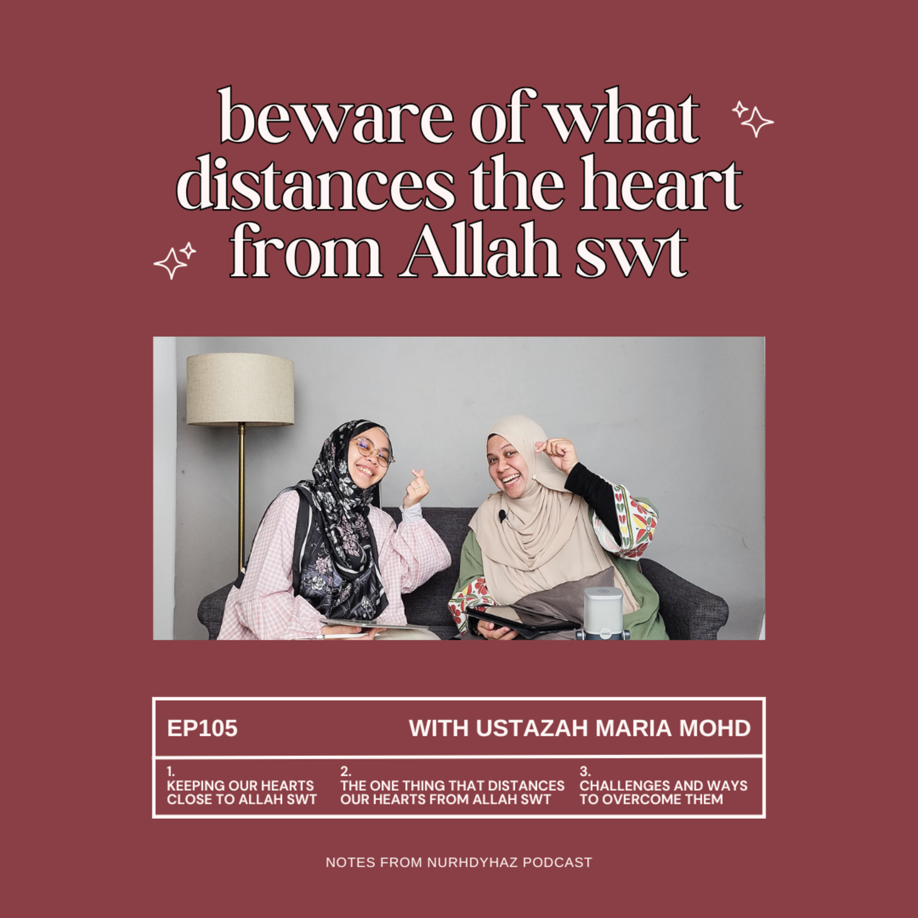 EP105: Beware of What Distances the Heart from Allah swt (with Ustazah Maria Mohd)