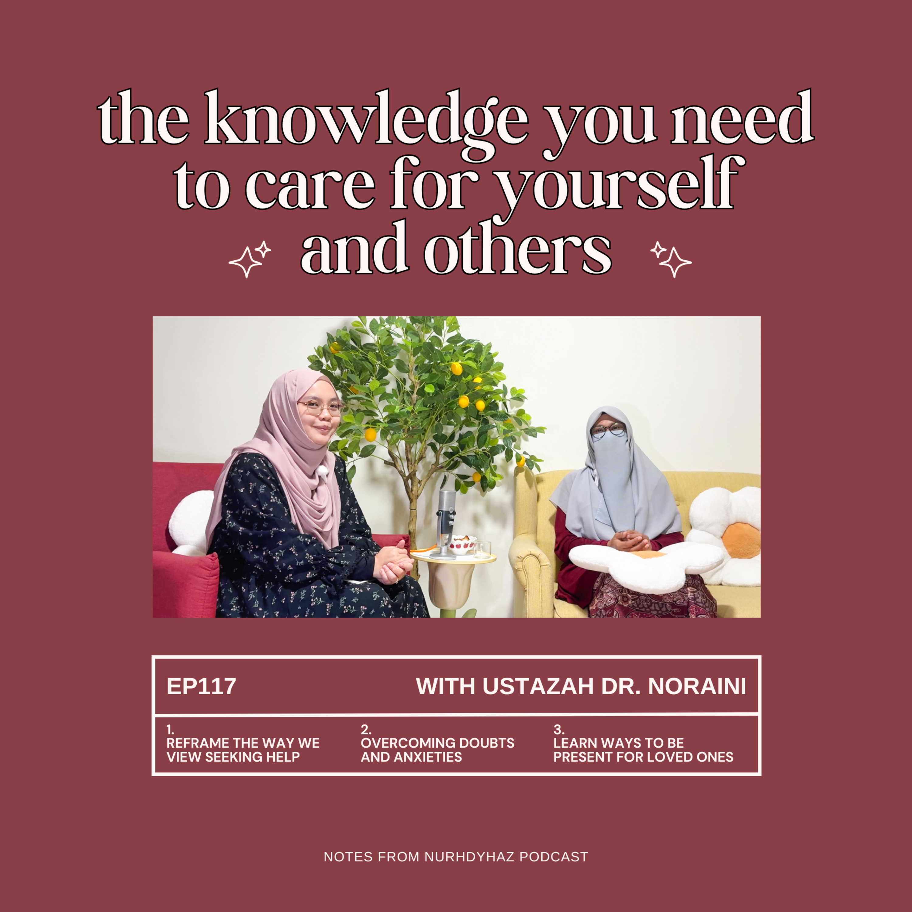 EP117: The Knowledge You Need to Care for Yourself and Others (with Ustazah Dr. Noraini)