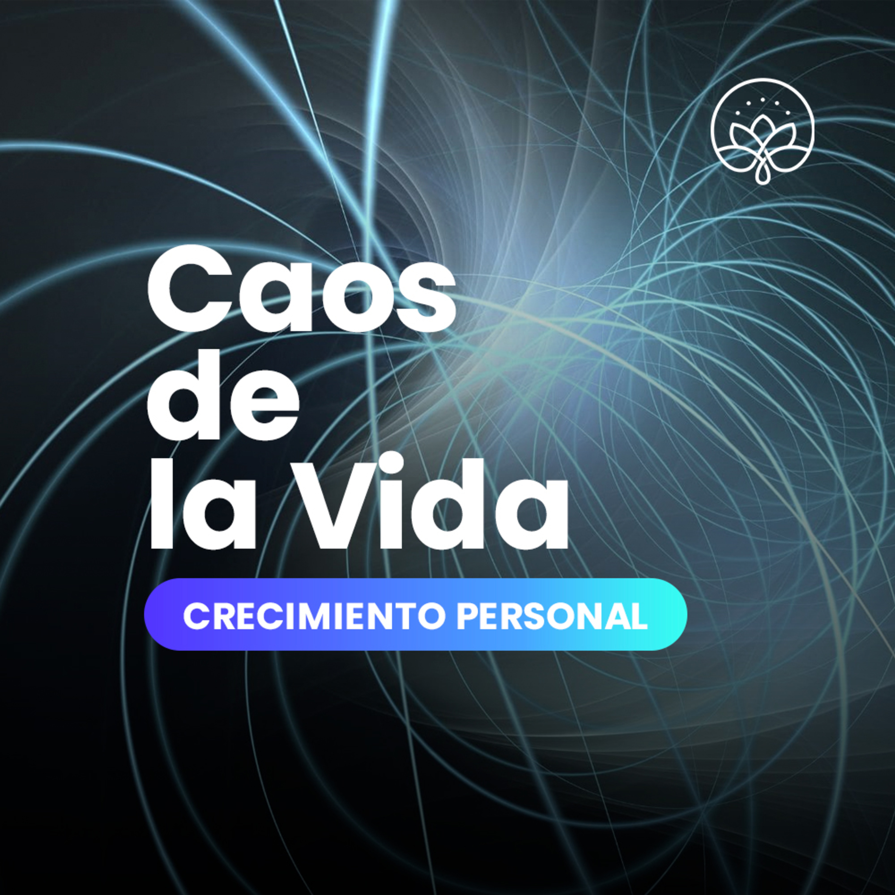 Crecimiento Personal / 15. El Caos de la Vida