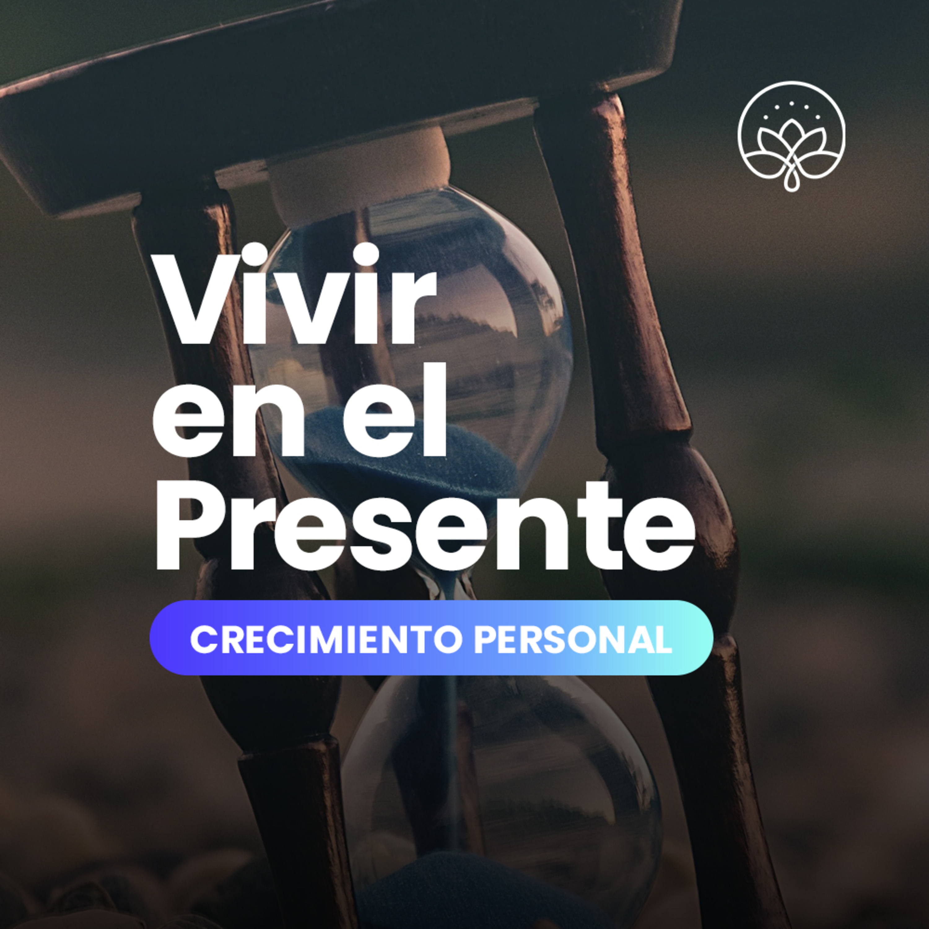 Crecimiento Personal / 16. Vivir en el Presente