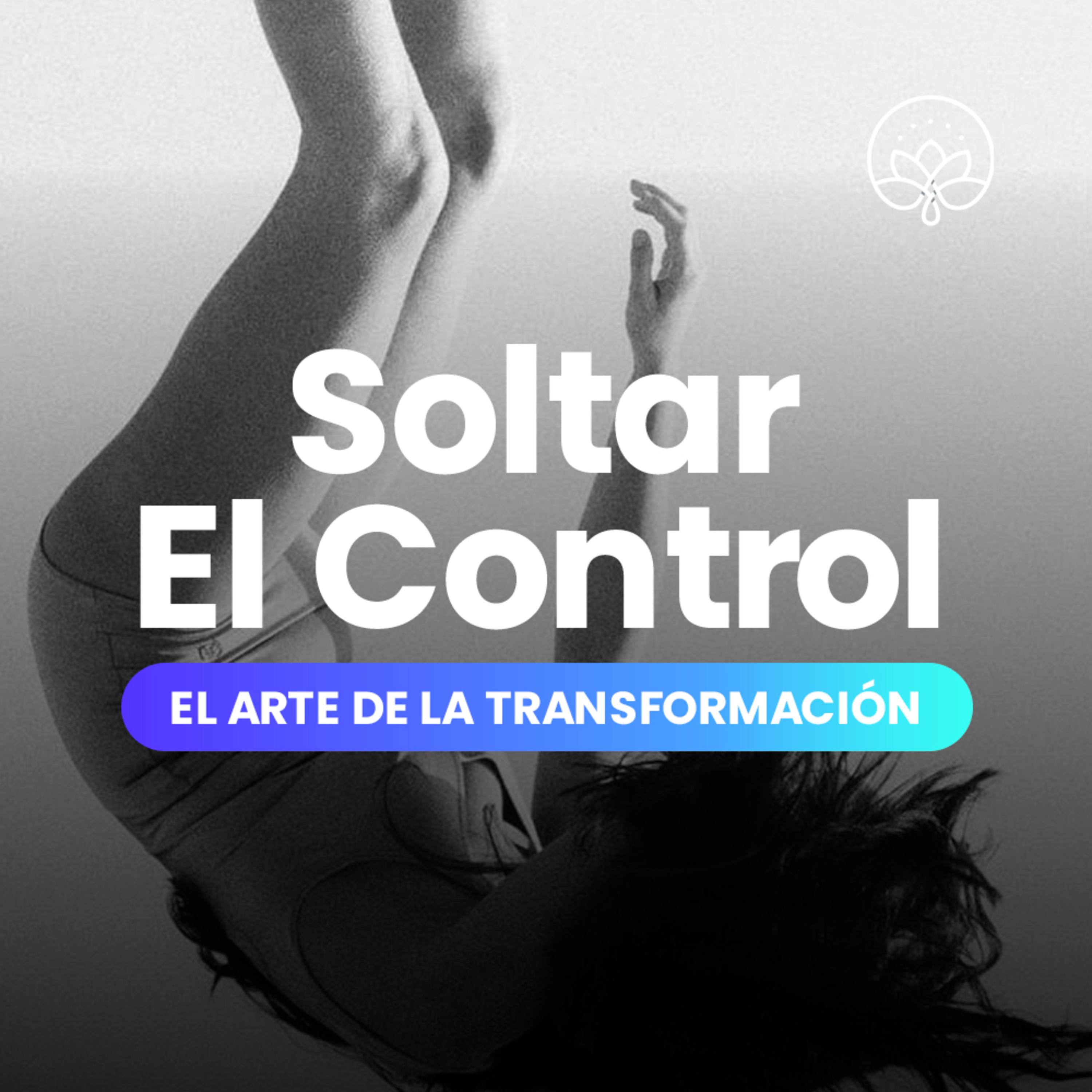 El Arte de la Transformación / 02. Soltar El Control
