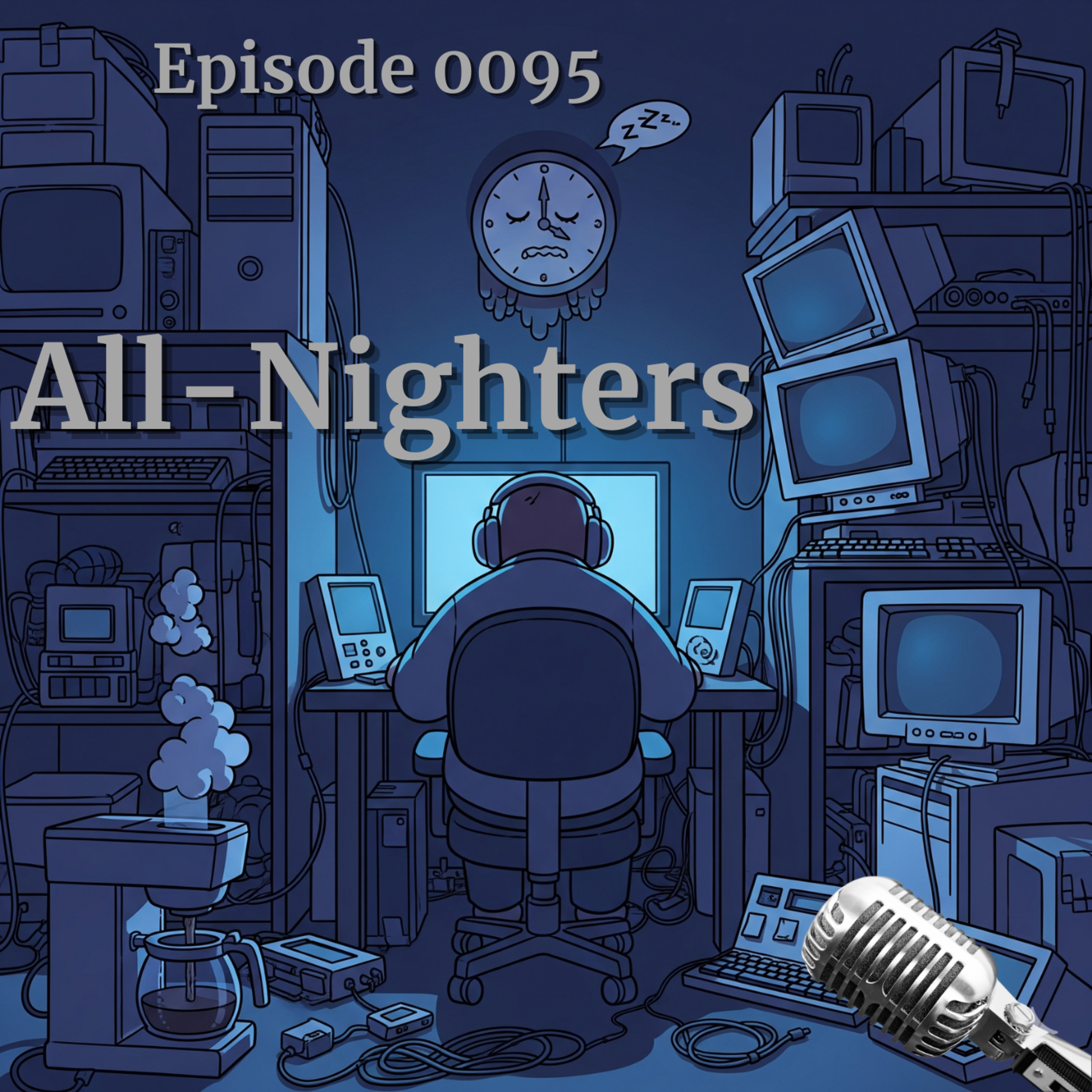 Episode 0095: All-Nighters