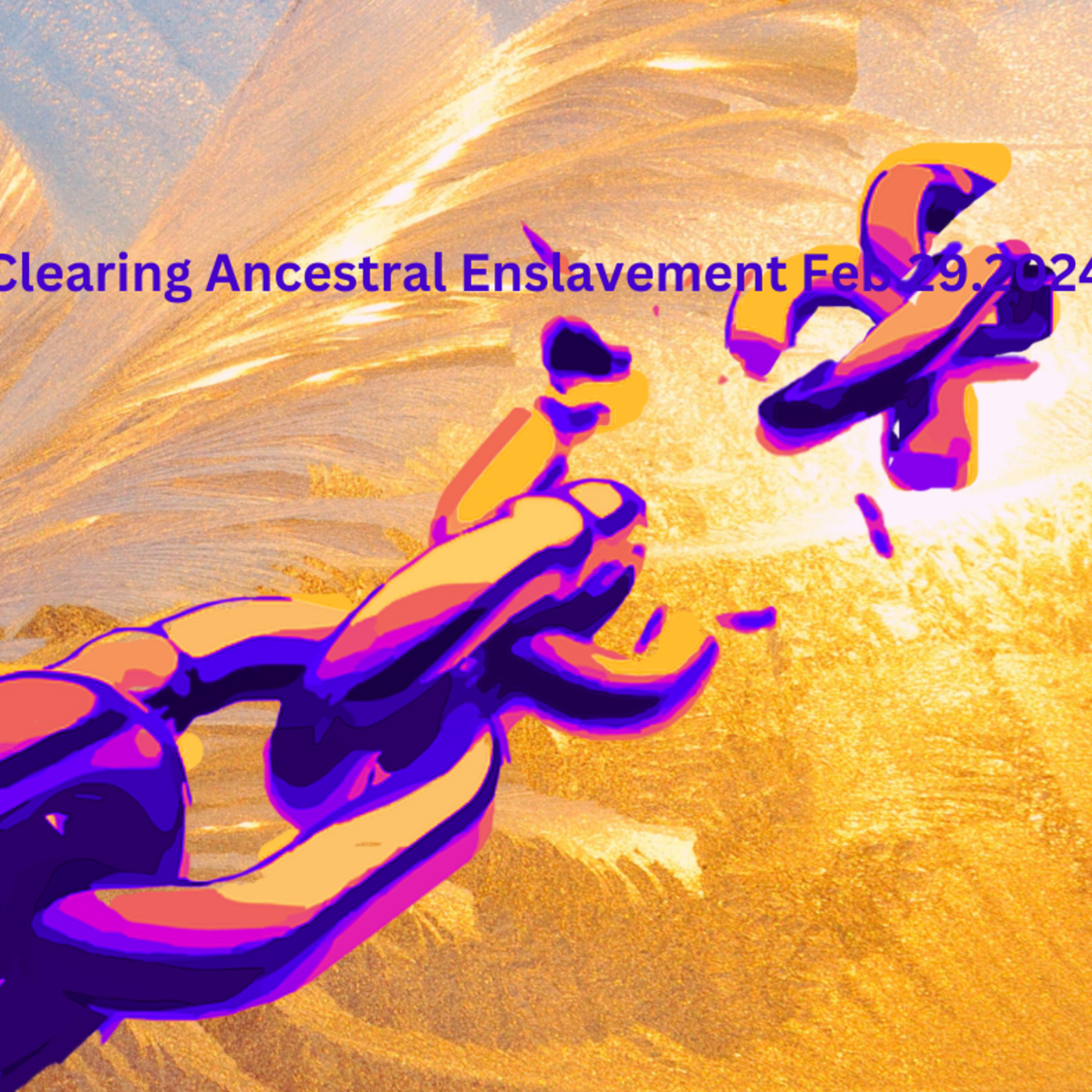 Clearing Ancestral Enslavement Feb292024 episode artwork