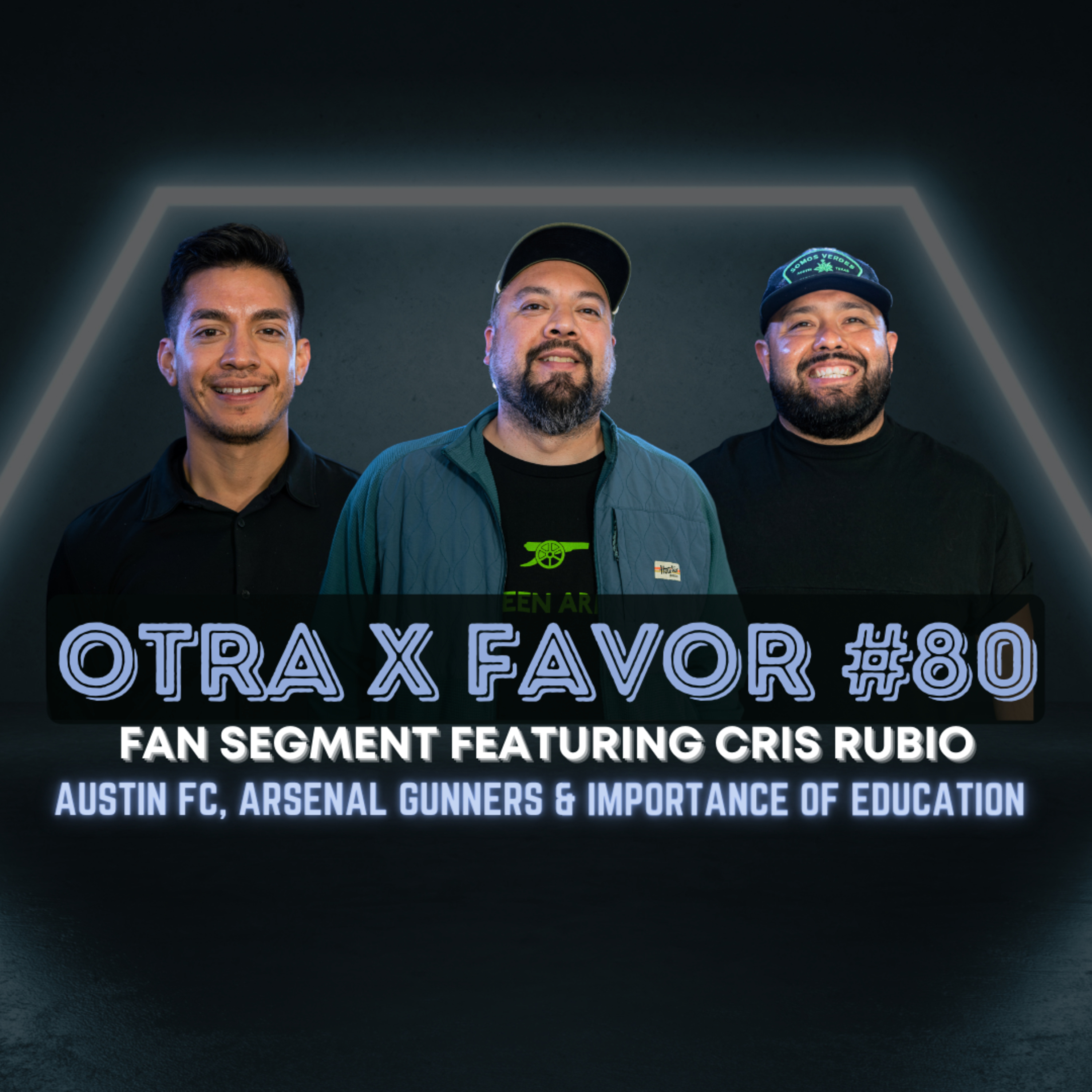 Otra X Favor #80: Fan Segment with Cris Rubio, Austin FC, Arsenal Gunners & Importance of Education episode artwork