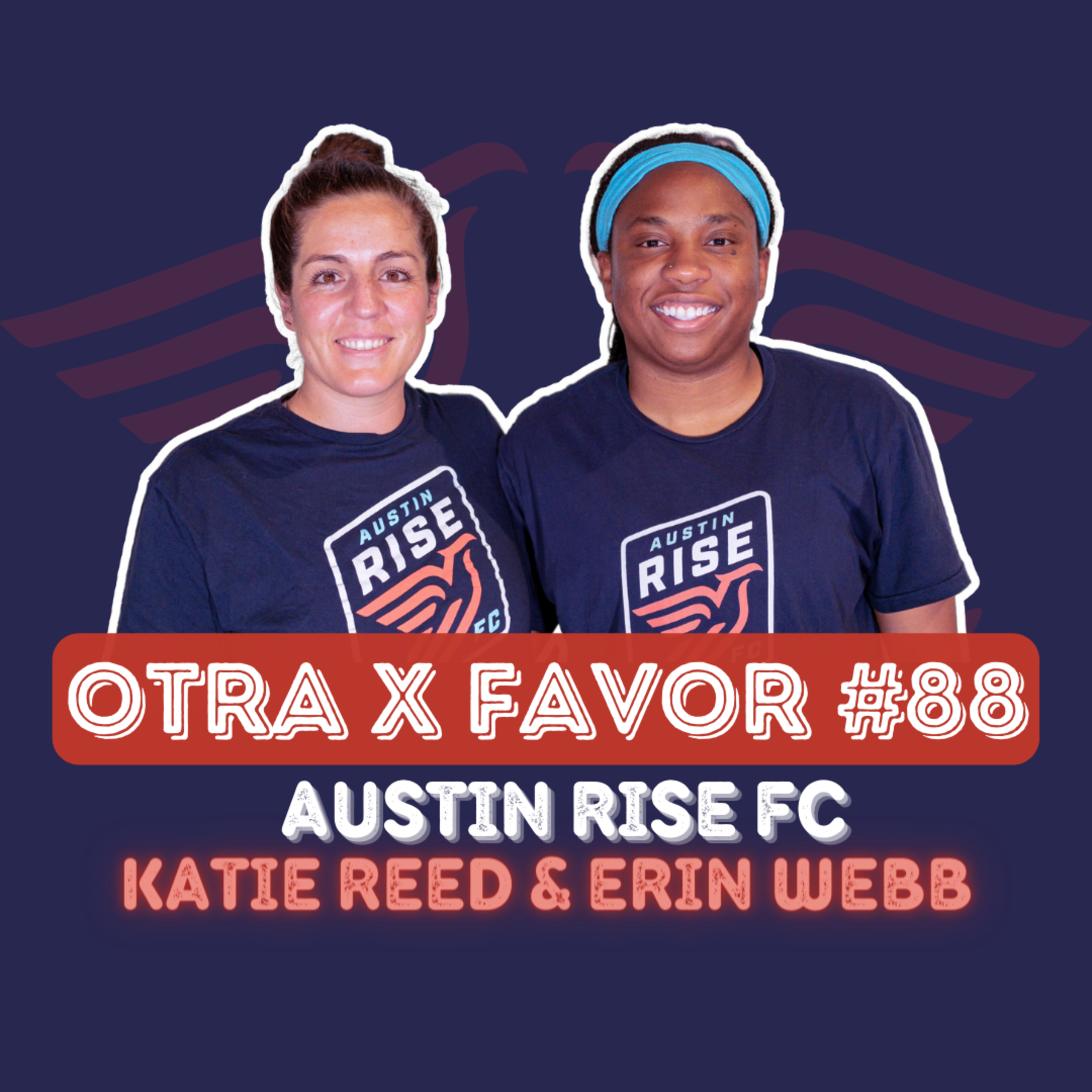 Otra X Favor #88: Katie Reed & Erin Webb - Austin Rise FC episode artwork