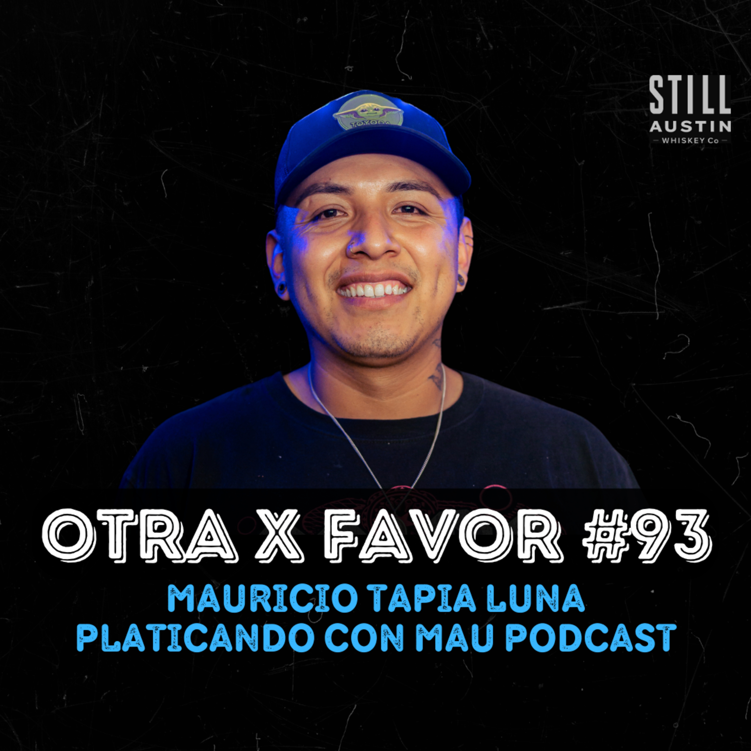 Otra X Favor #93: Mauricio Tapia Luna (Platicando Con Mau Podcast) episode artwork