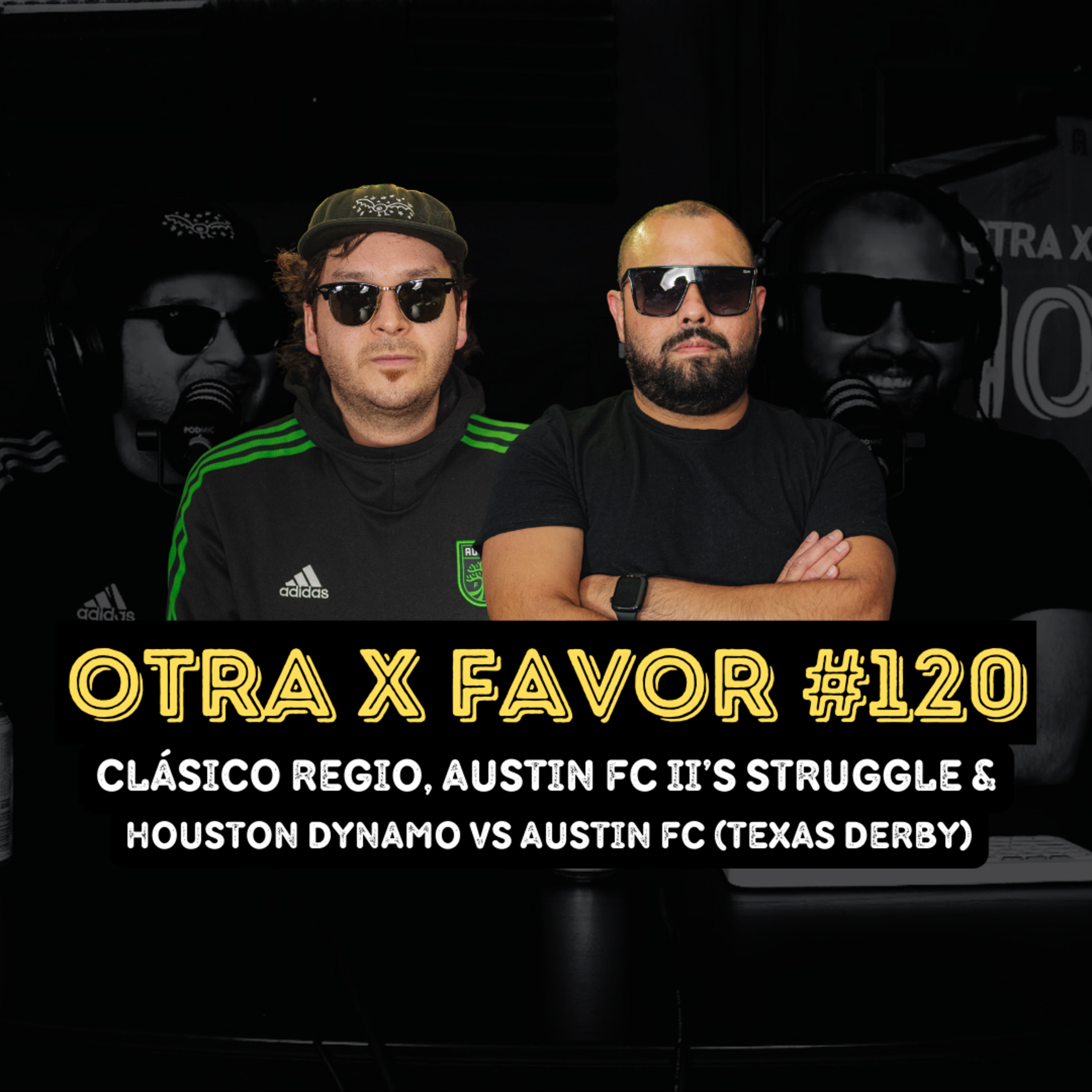 Otra X Favor #120: Clásico Regio, Austin FC II Struggle & Houston Dynamo vs Austin FC (Texas Derby) episode artwork