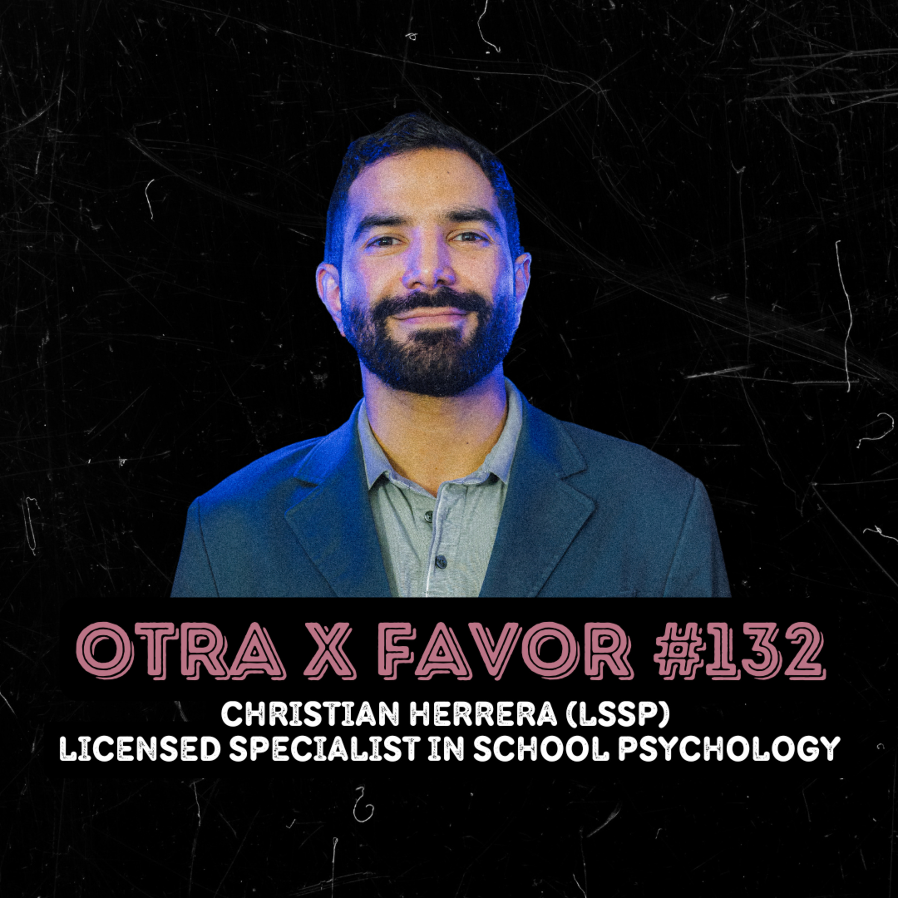 Otra X Favor #132: Christian Herrera - Licensed Specialist in School Psychology (LSSP) episode artwork