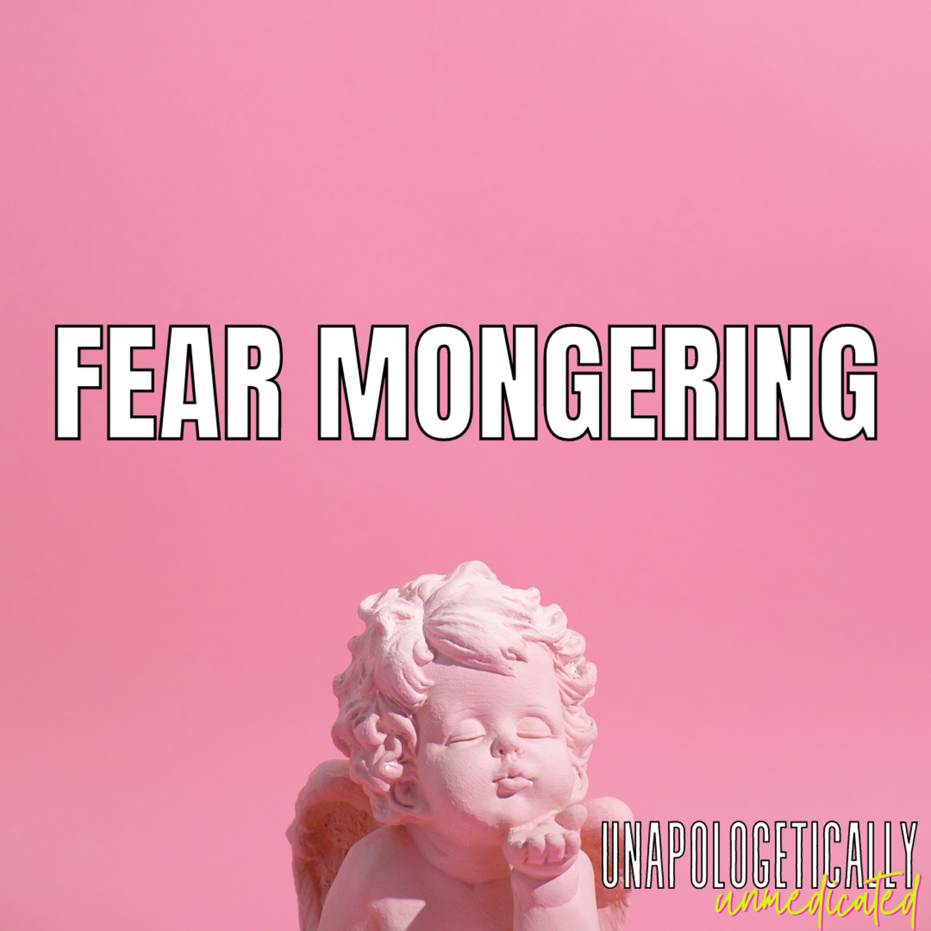 148 | Fear mongering, what it looks like and doesn’t look like