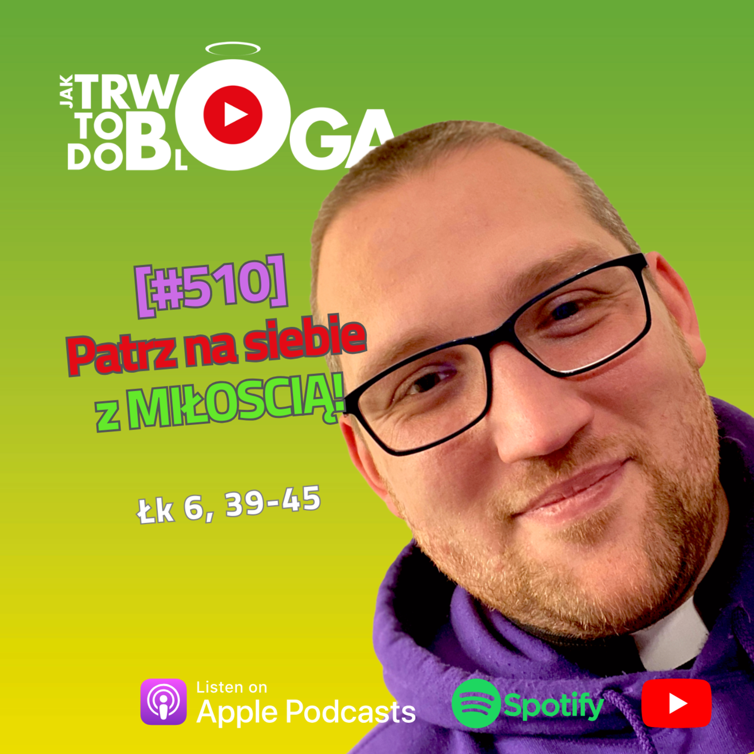 [#510] Patrz na siebie z MIŁOŚCIĄ! - 2 marca 2025 r. episode artwork