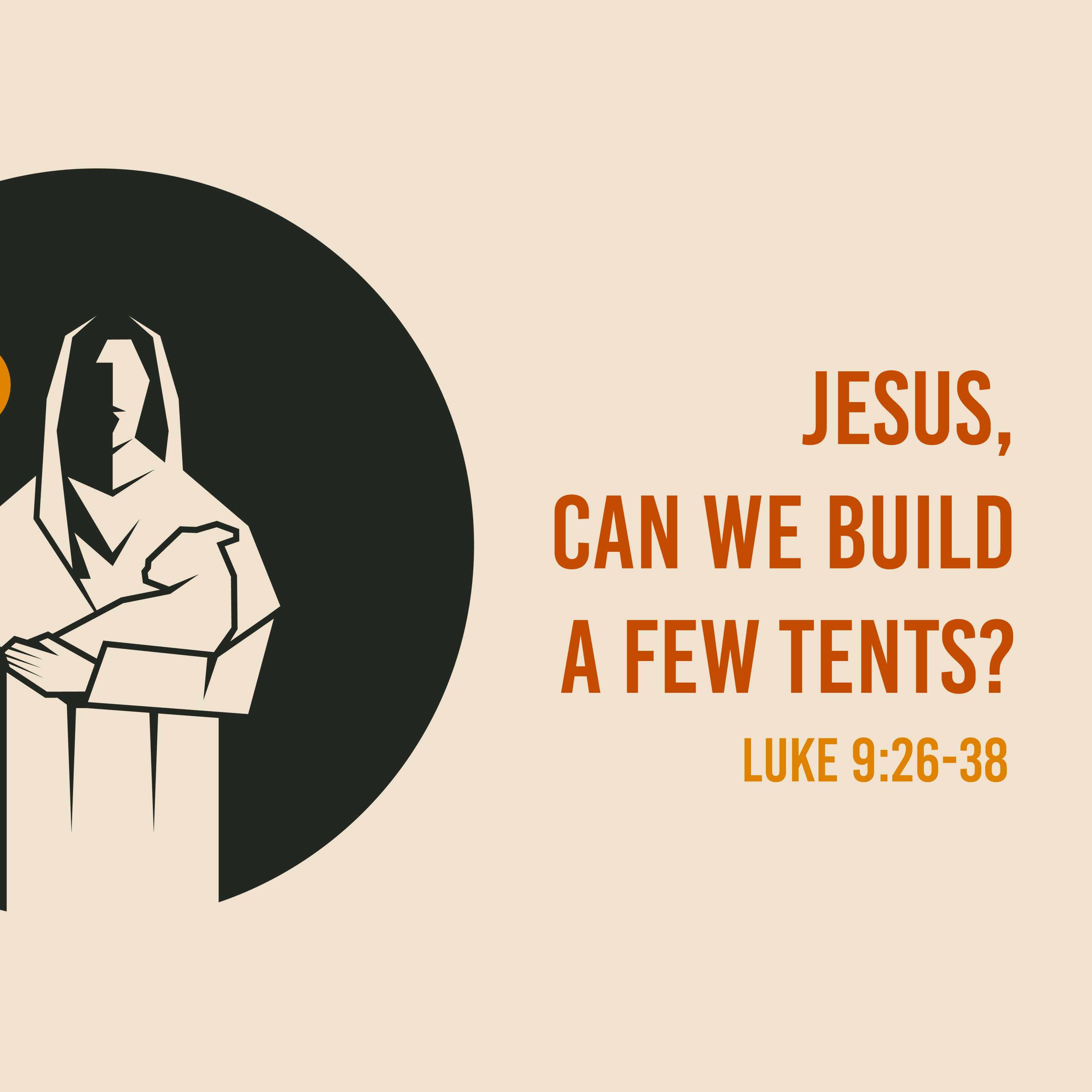  Luke 9: 26-38 - Questions Jesus Answered - Jesus, can we build a few tents? episode artwork