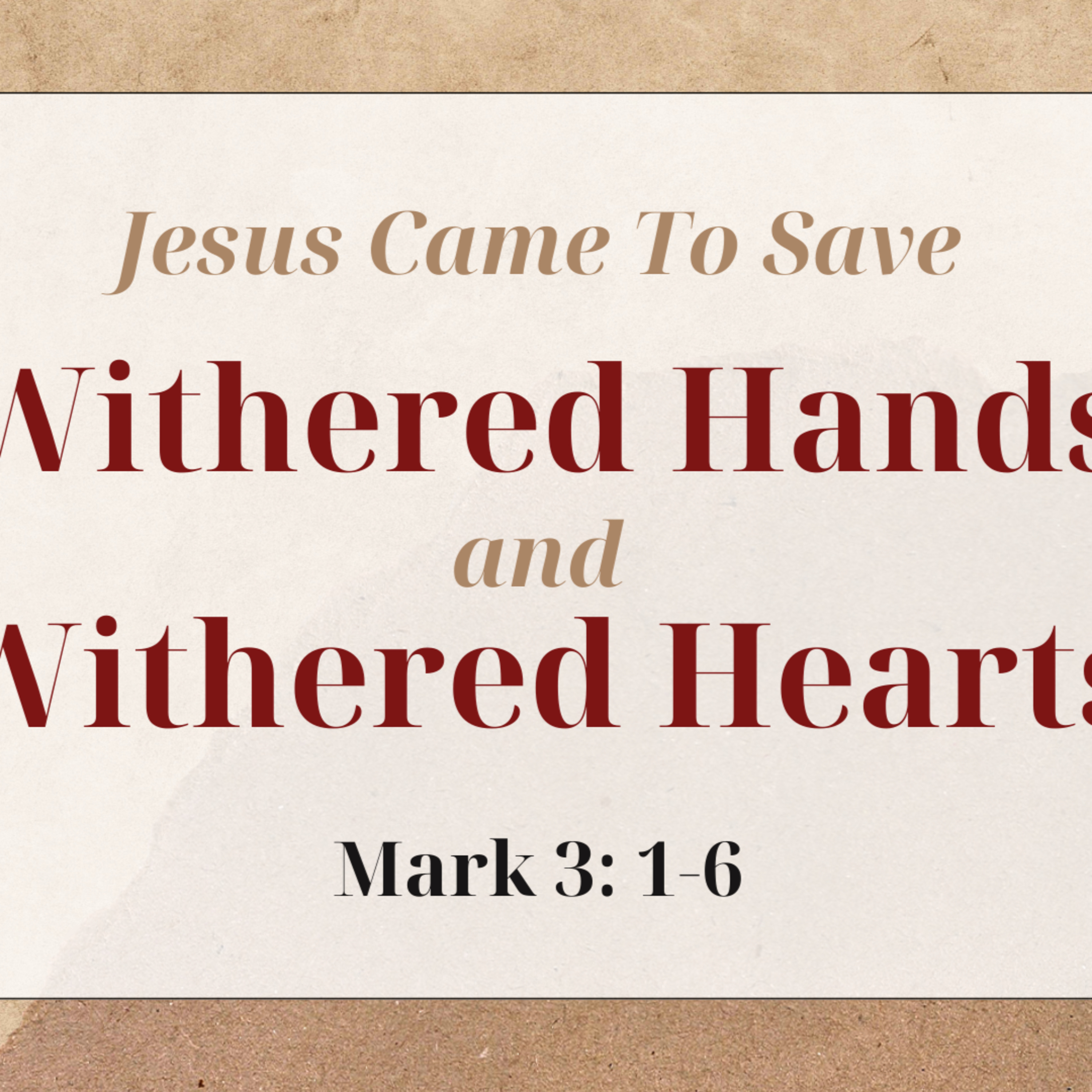 Mark 3: 1-6 - Came to Save Withered Hands and Withered Hearts  episode artwork