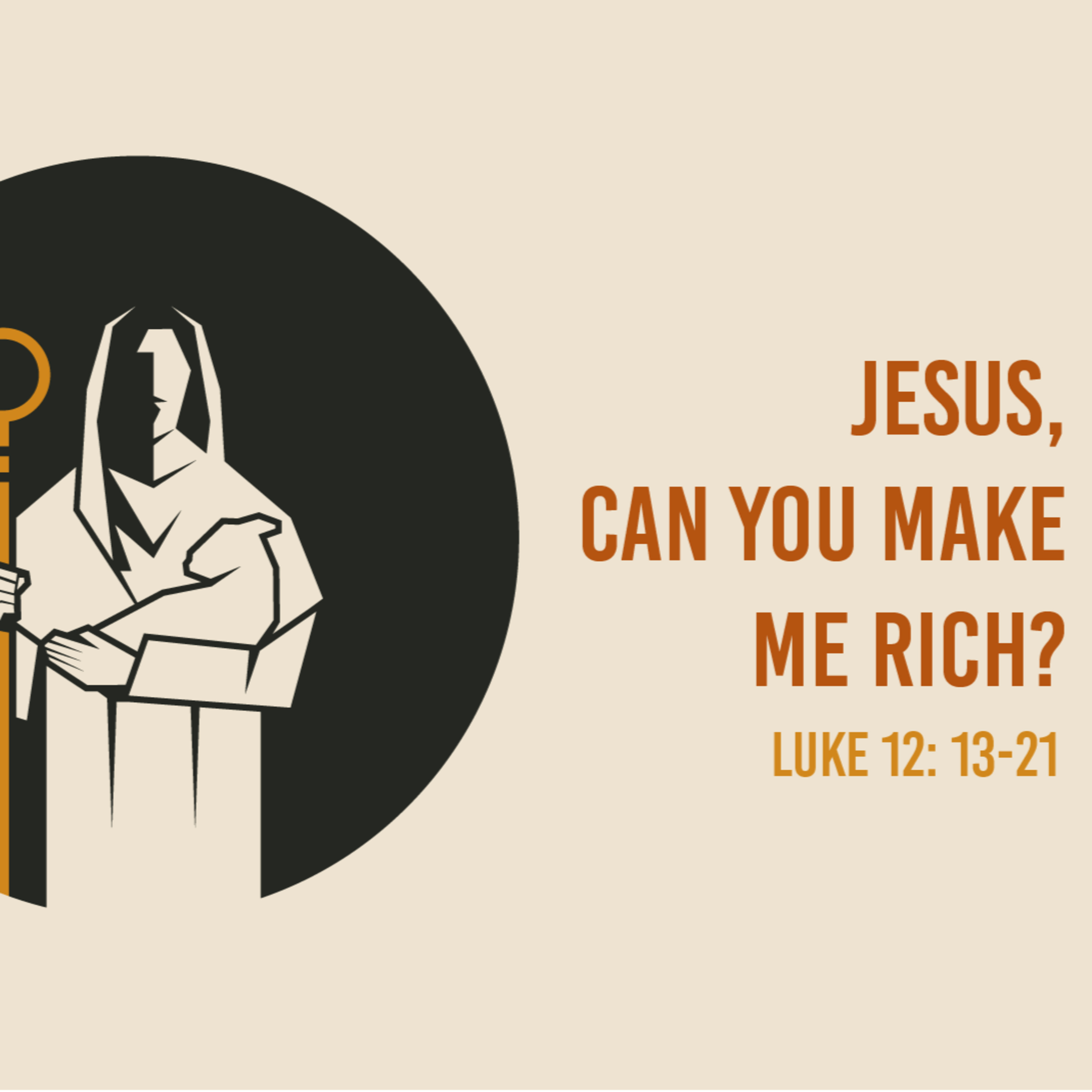 Luke 12: 13-21 - Jesus, Can You Make Me Rich? - Questions Jesus Answered