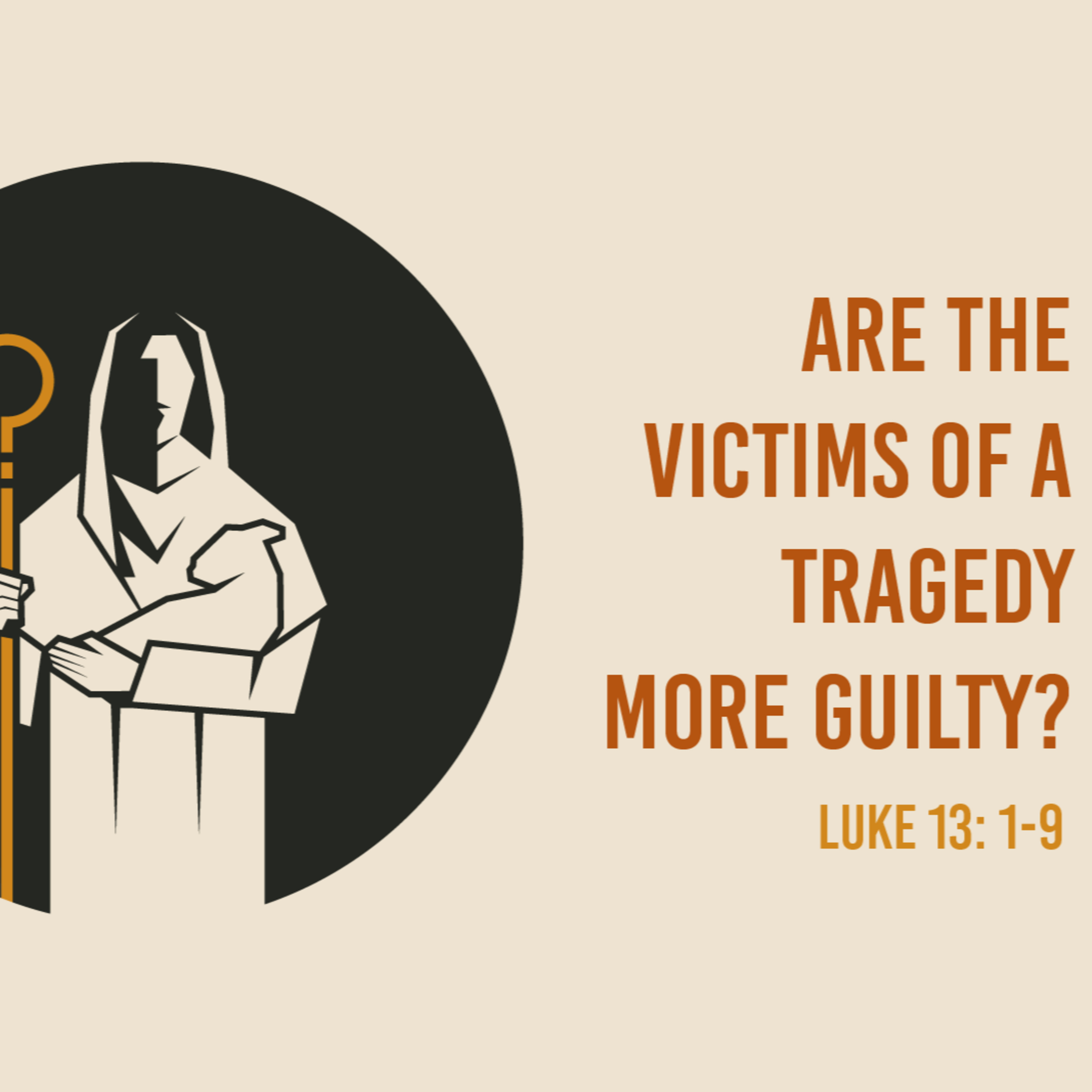 Luke 13:1-5 - Are the Victims of a Tragedy More Guilty?