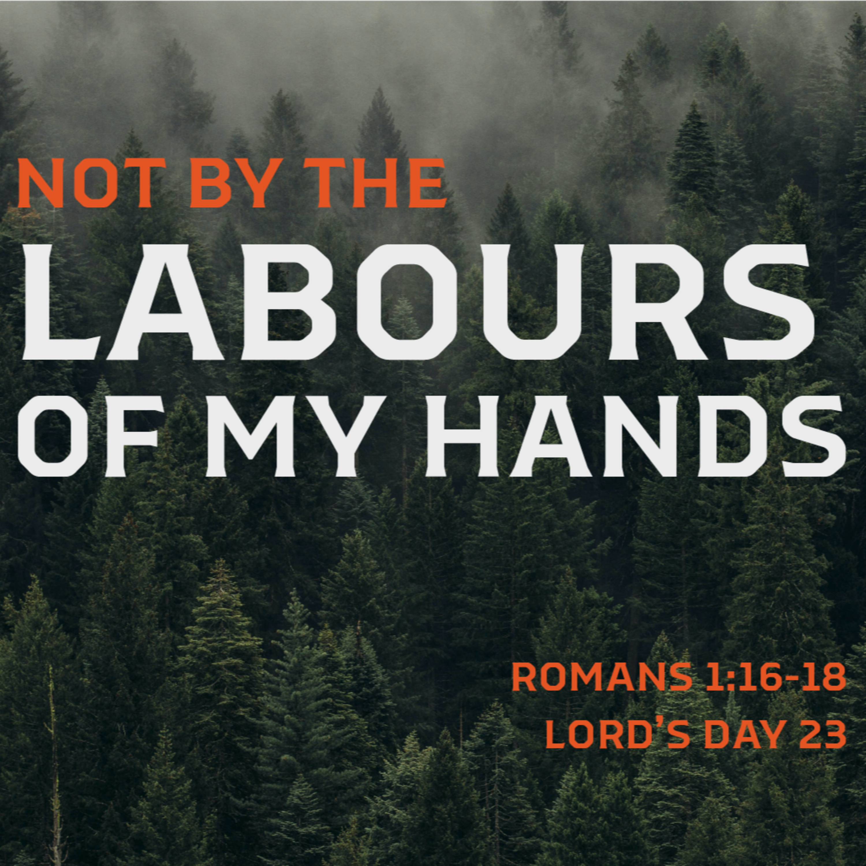 Romans 1: 16-18 - Not By The Labours of My Hands episode artwork