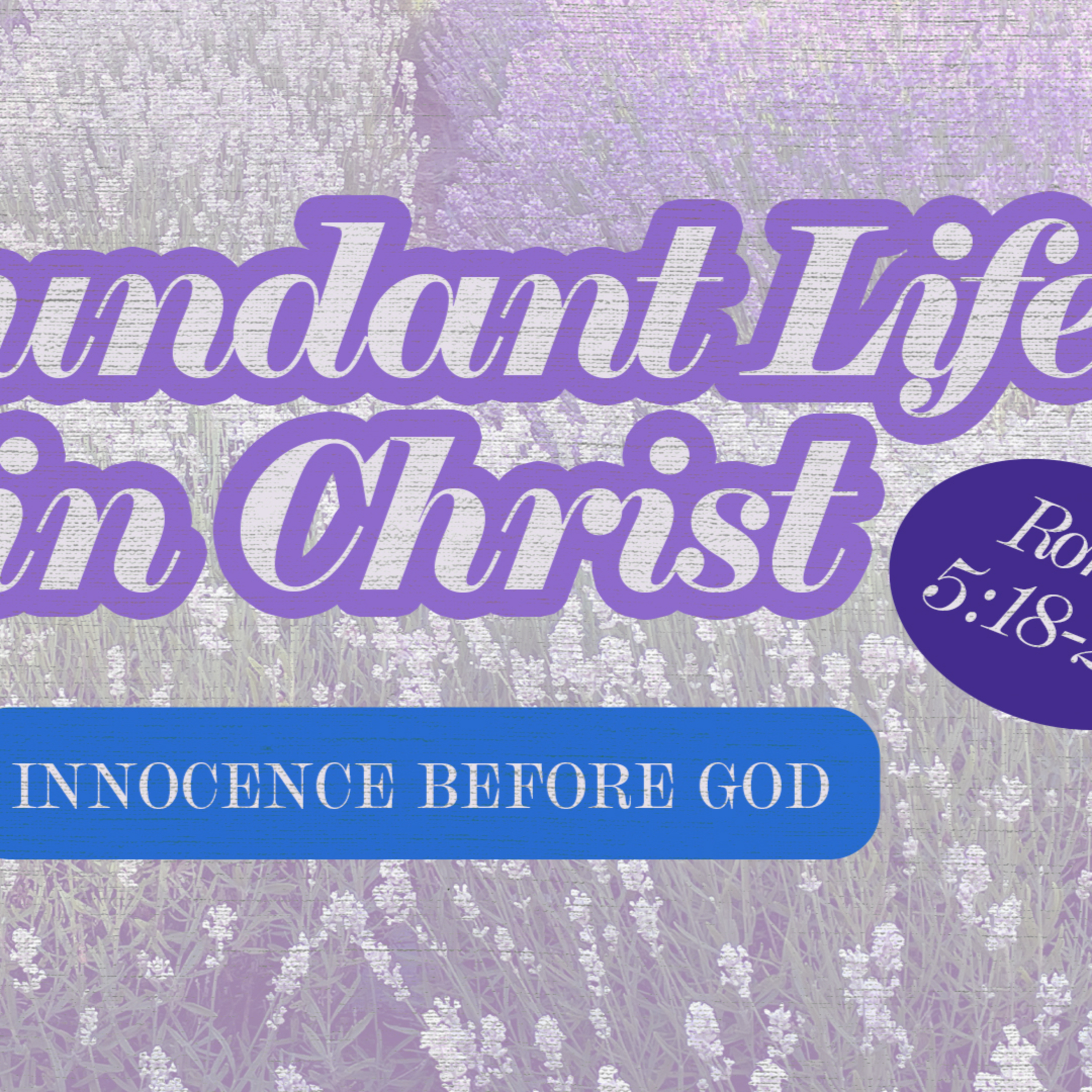 Romans 5 : 18 - 20 - Abundant Life in Christ : Innocence before God