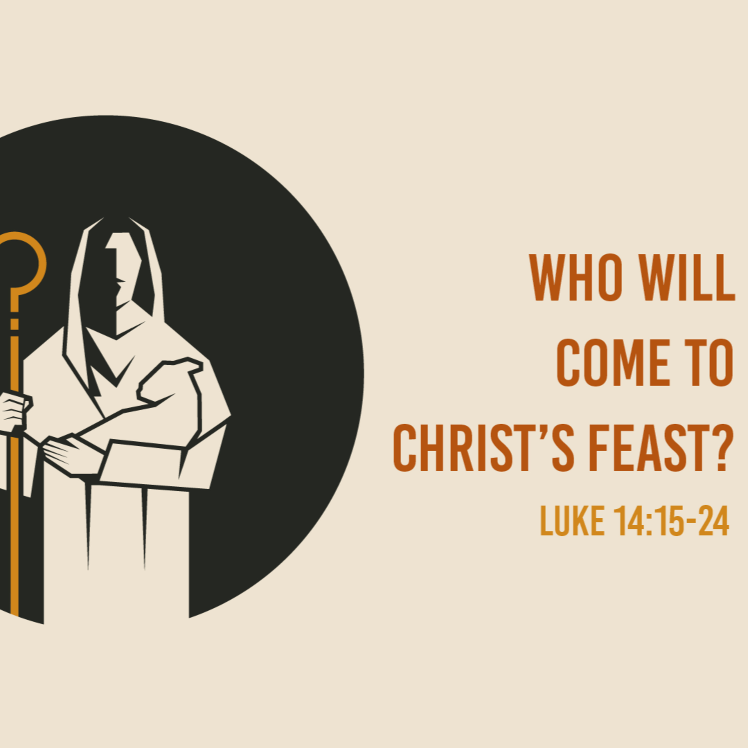 Luke 14: 15-24 - Who Will Come To Christ's Feast? episode artwork