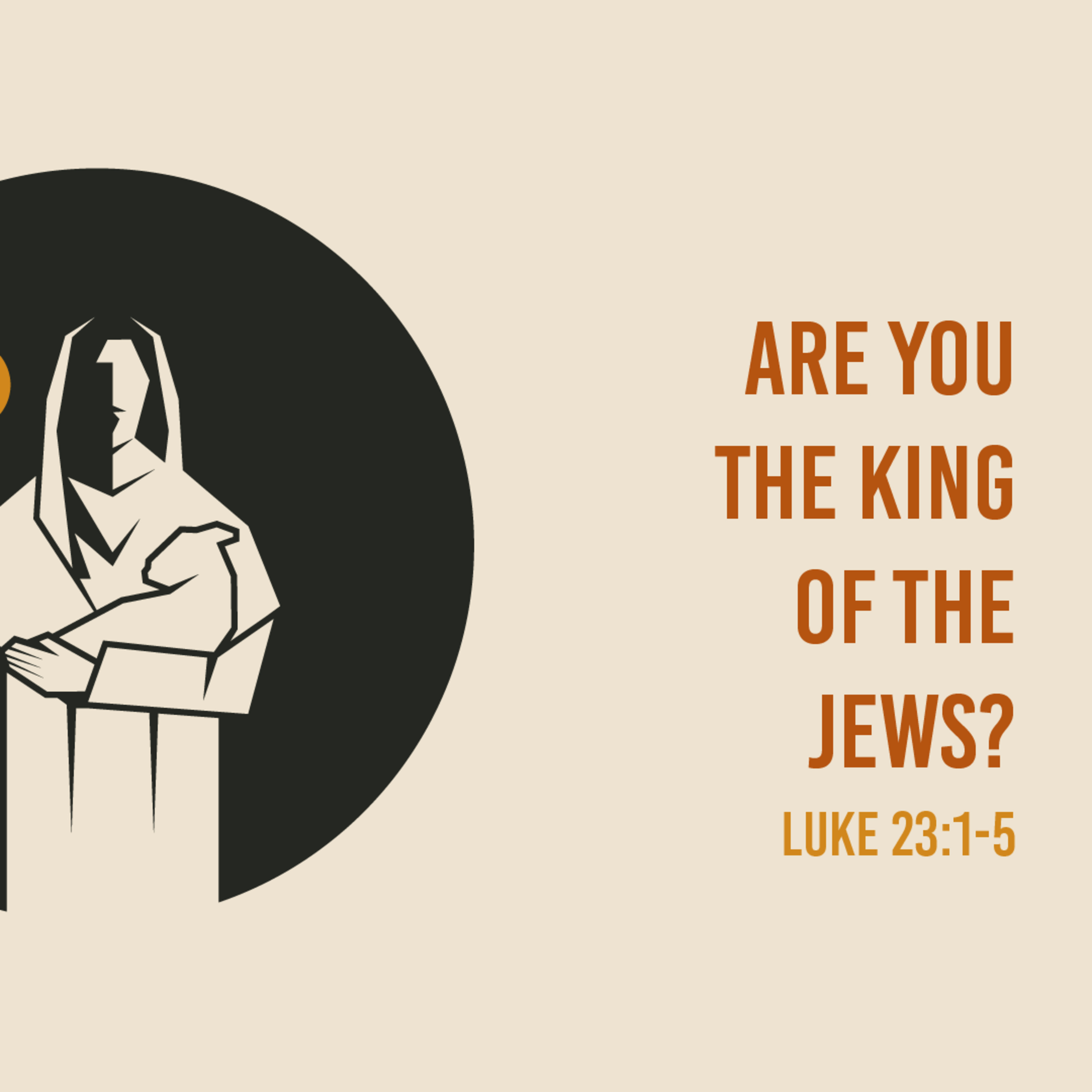 Luke 23 : 1 - 5 - Questions Jesus Answered : Are You the King of Jews? episode artwork