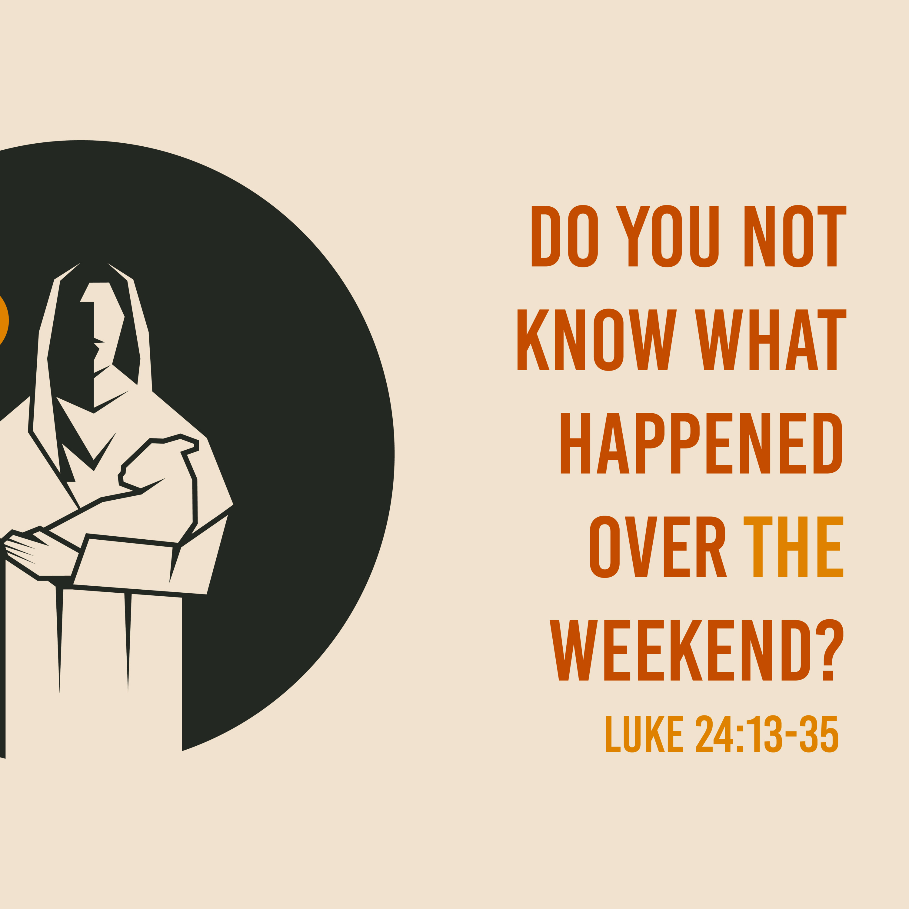 Luke 24:13-35 - Do You Not Know What Happened Over THE Weekend? episode artwork