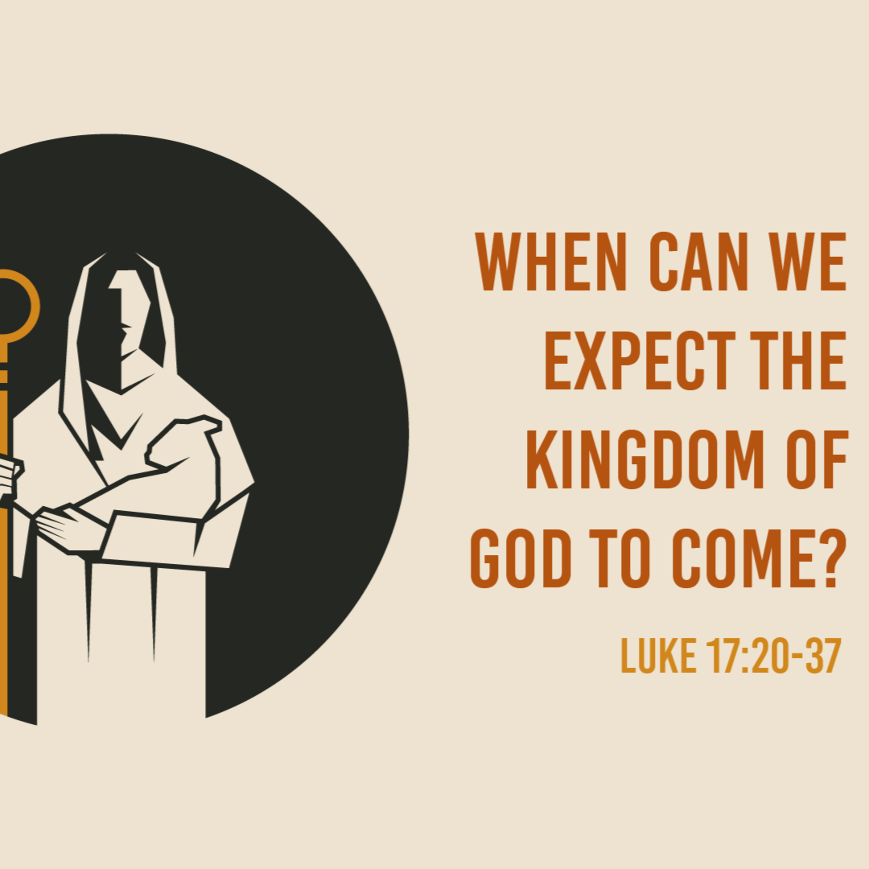 Luke 17: 20-37 Questions Jesus Answered - When can We Expect the Kingdom of God to Come episode artwork