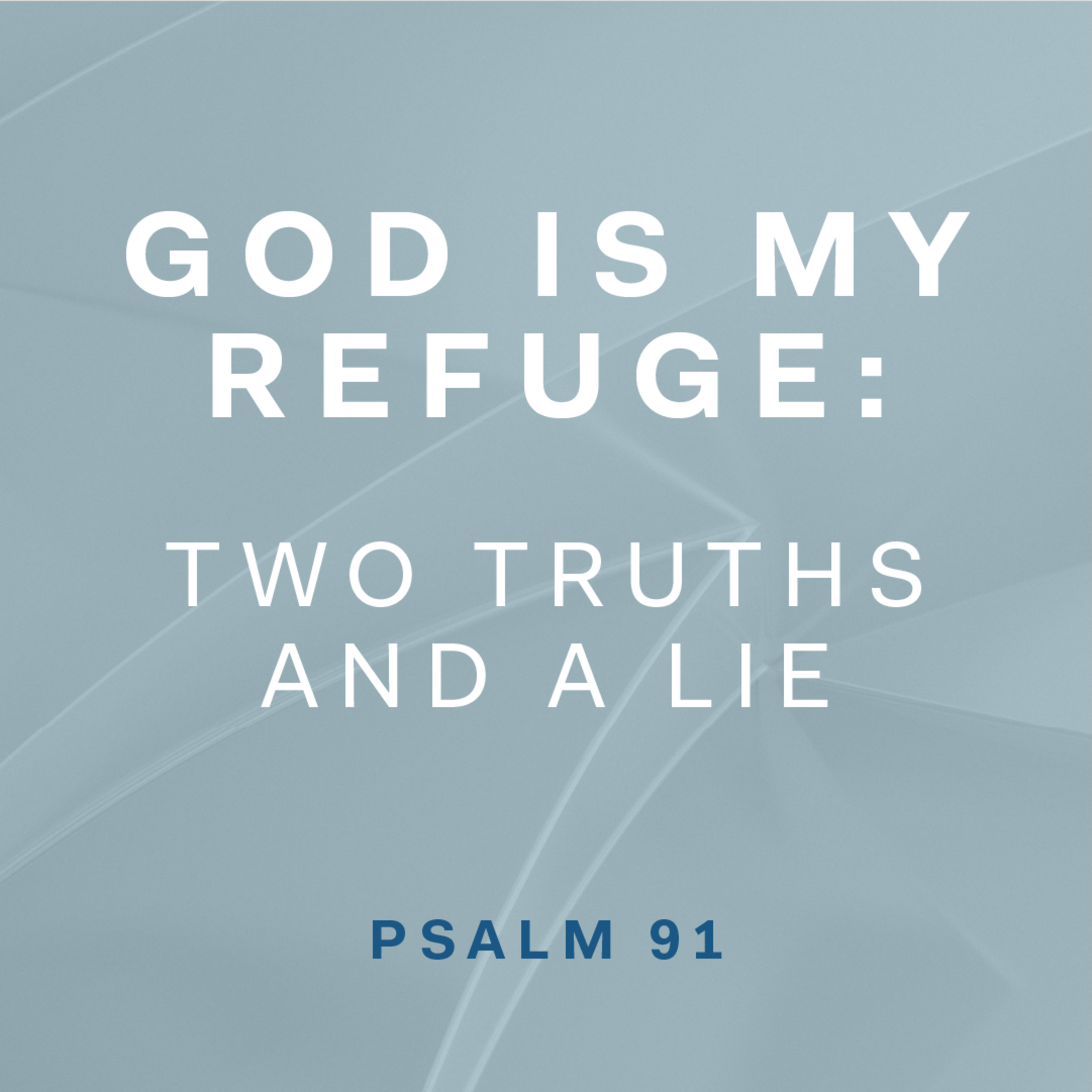 Psalm 91 - God Is My Refuge: Two Truths and a Lie episode artwork