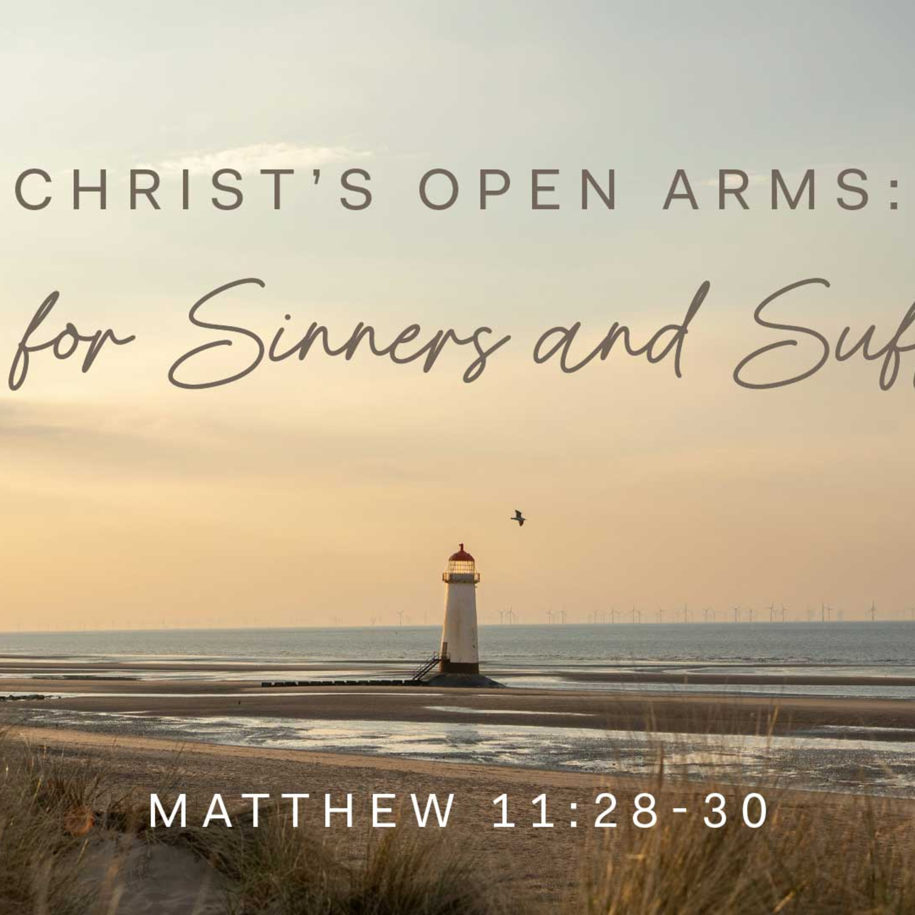 Matthew 11:28-30 | Christ’s Open Arms: Rest for Sinners and Sufferers.
