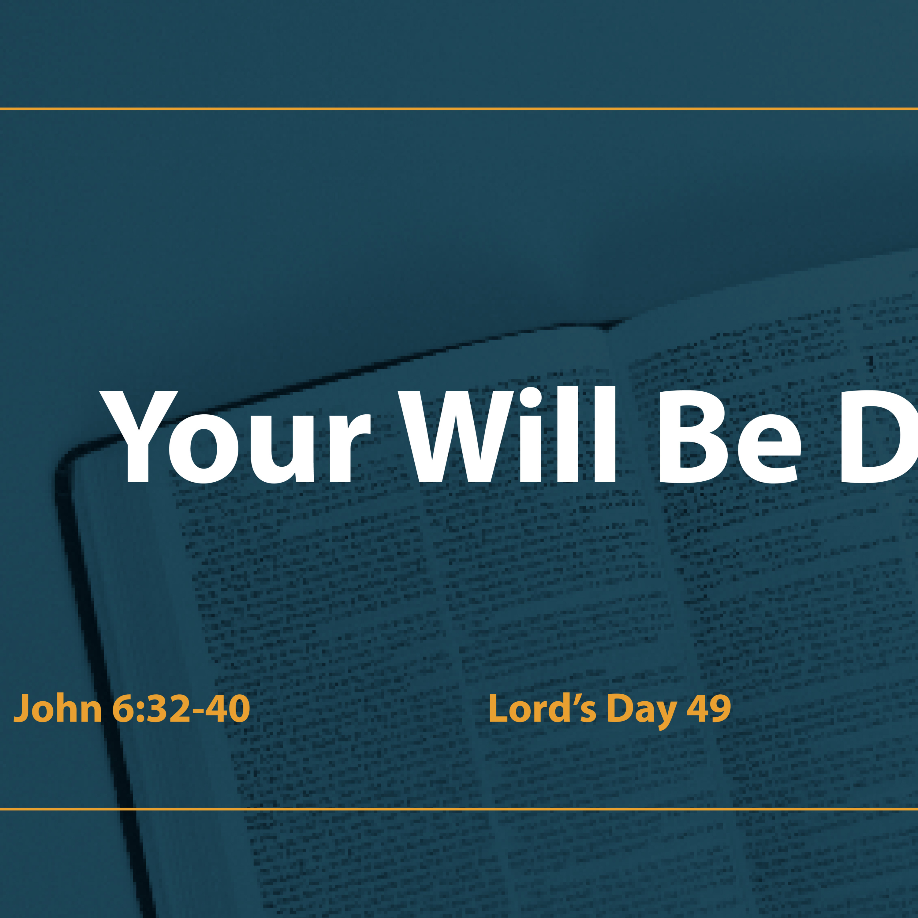Lord's Day 49 Scripture: John 6:32-40 | "Your Will be Done!" episode artwork