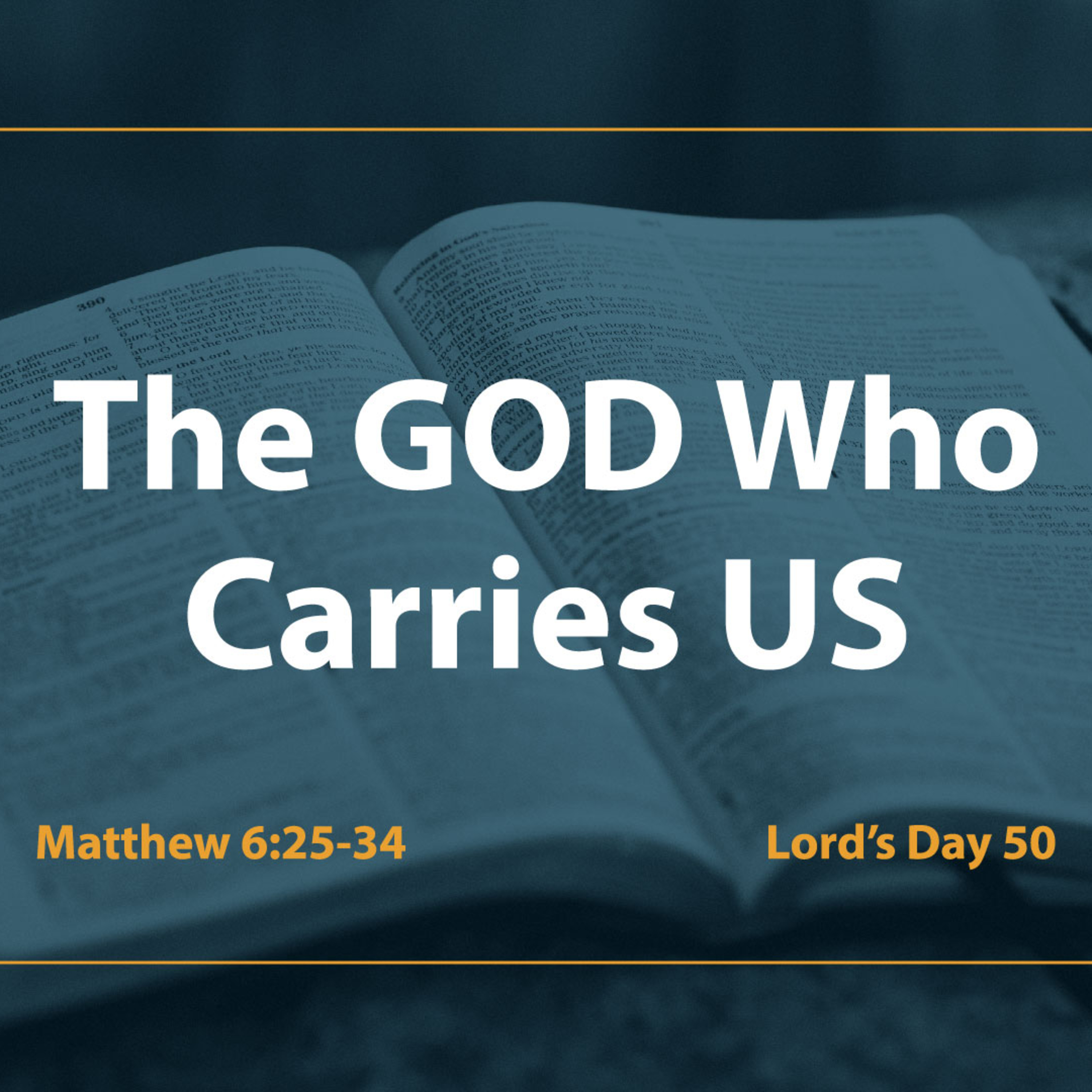  Lords Day 50 | Matthew 6:25-34 | The God Who Carries Us episode artwork