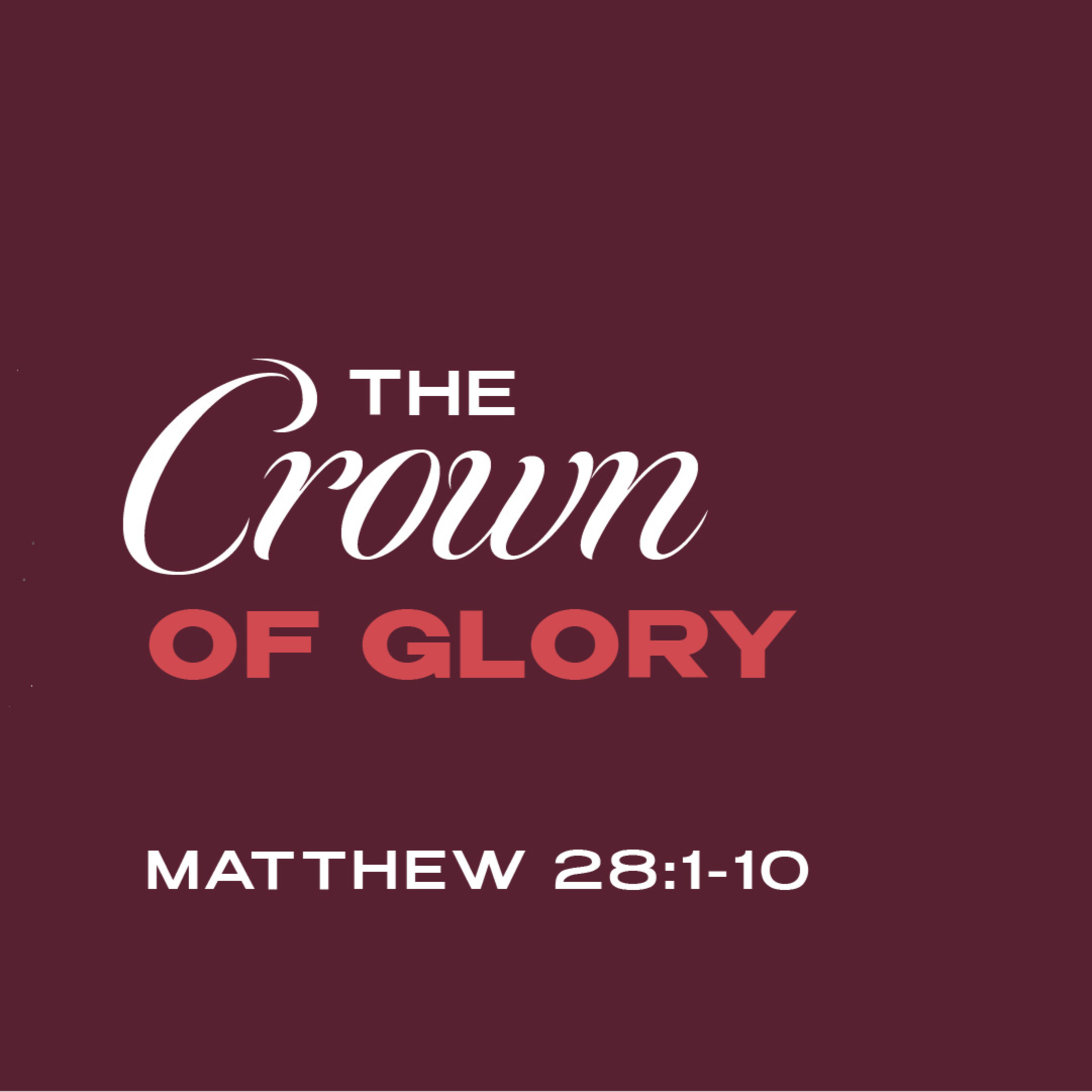  Matthew 28:1-10 | The Crown Of Glory - Easter Sunday episode artwork