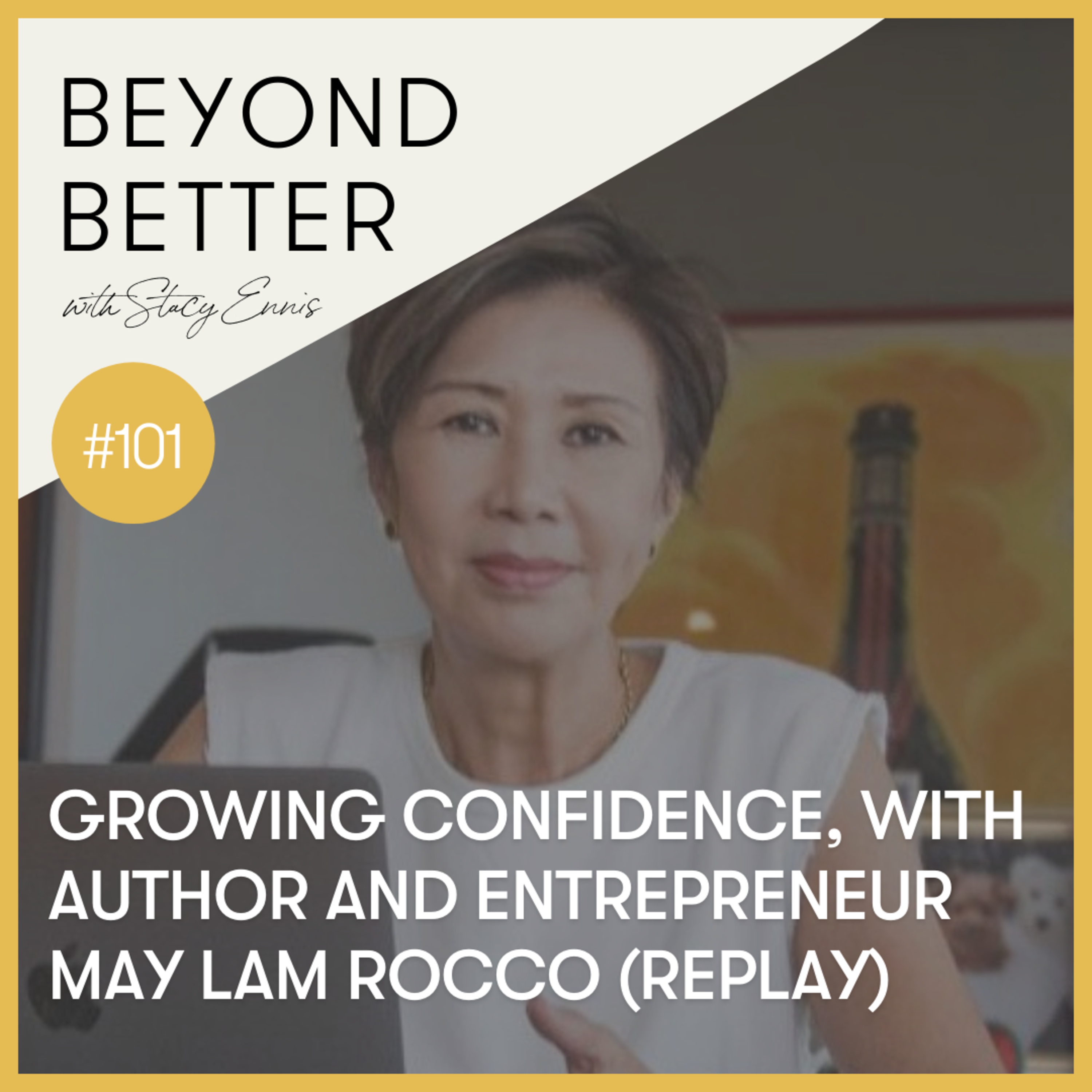 101. Growing confidence, with author and entrepreneur May Lam Rocco (replay) episode artwork