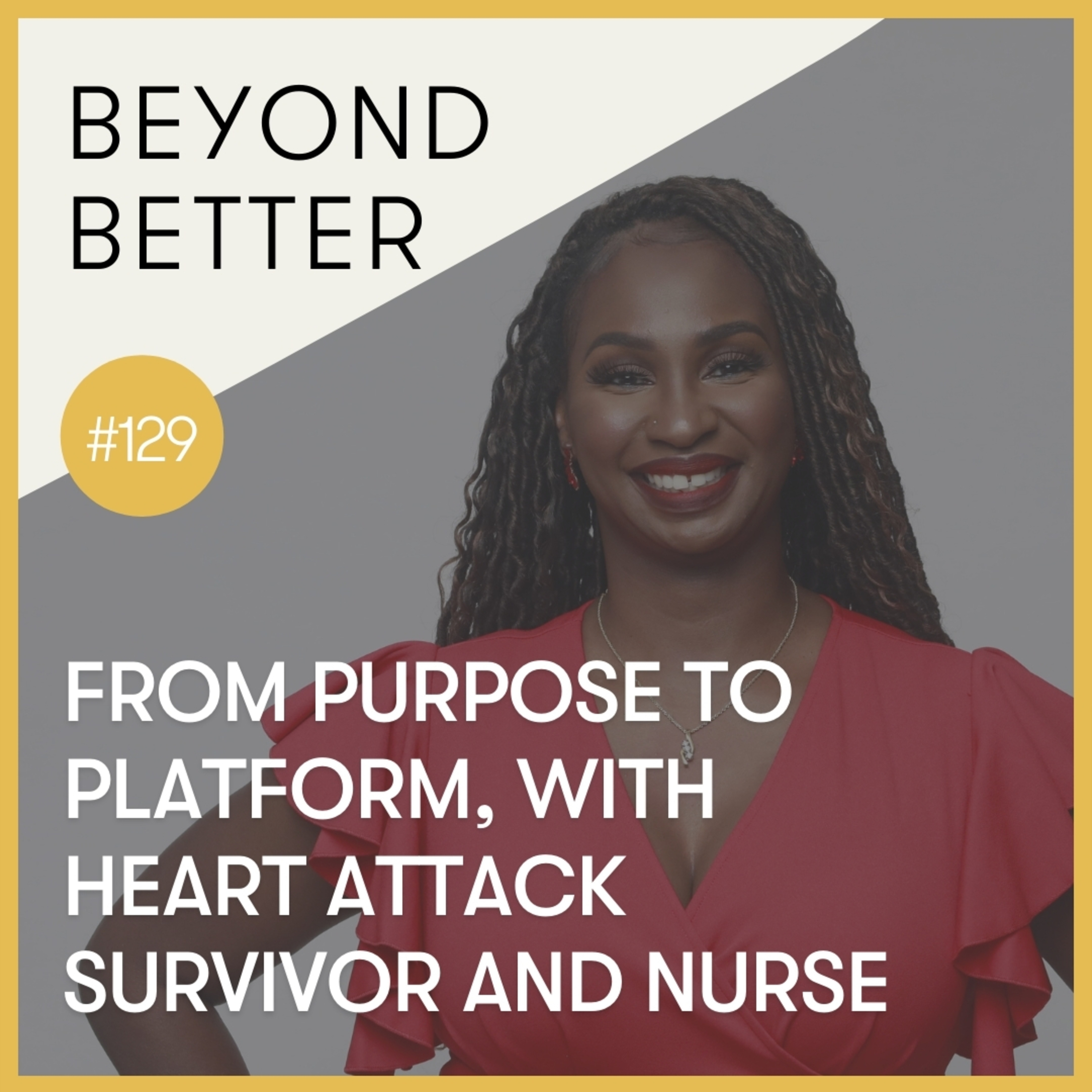 129. From purpose to platform, with heart attack survivor and nurse Kisha Stewart episode artwork