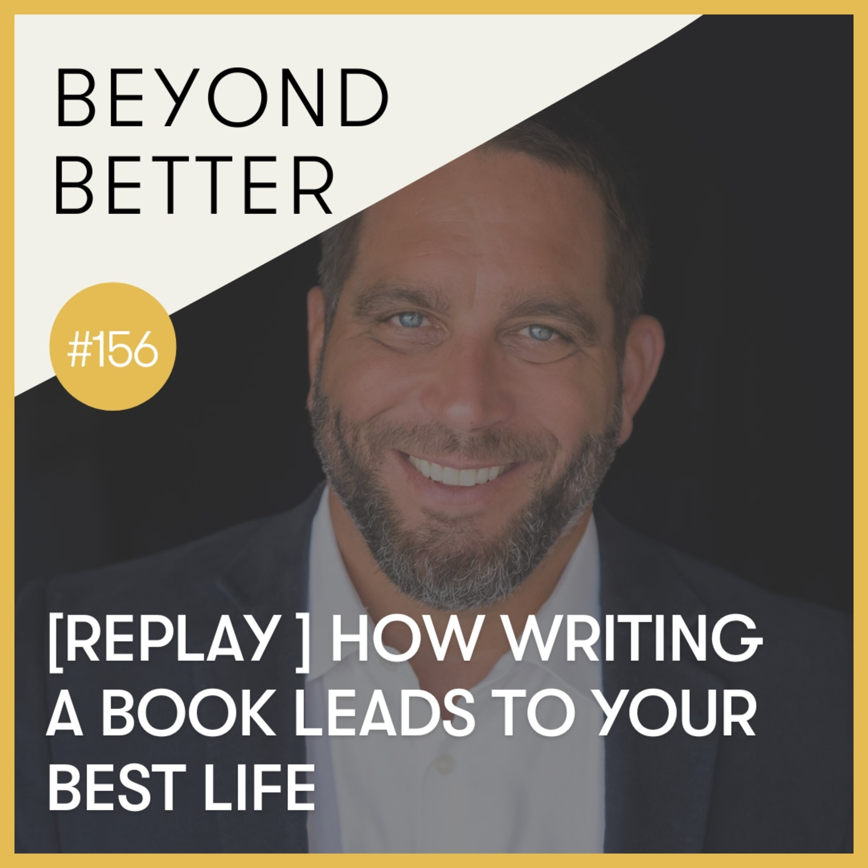 156. [Replay] How Writing a Book Leads to Your Best Life, with Mike Green episode artwork