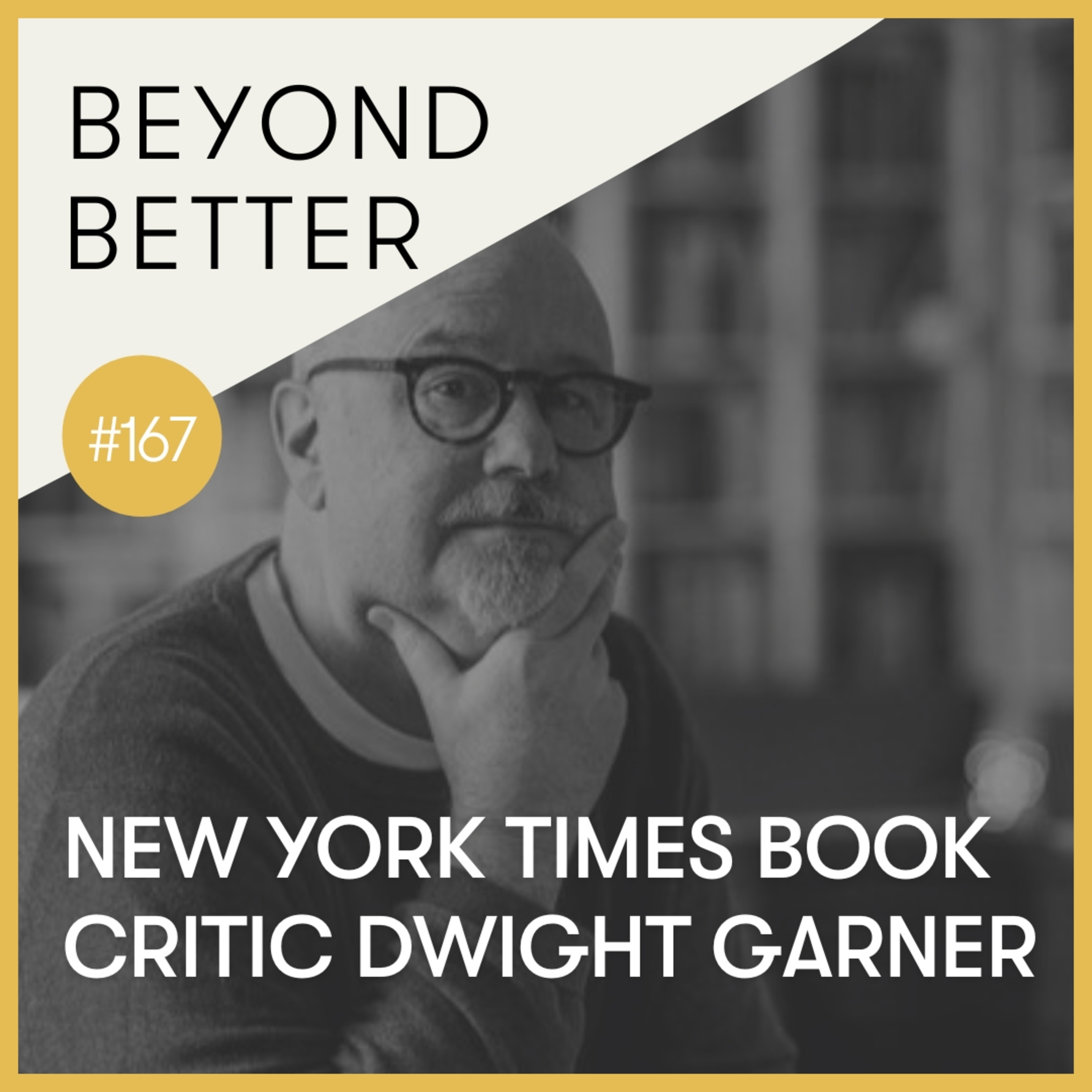 167. New York Times book critic Dwight Garner on writing, reading, and eating