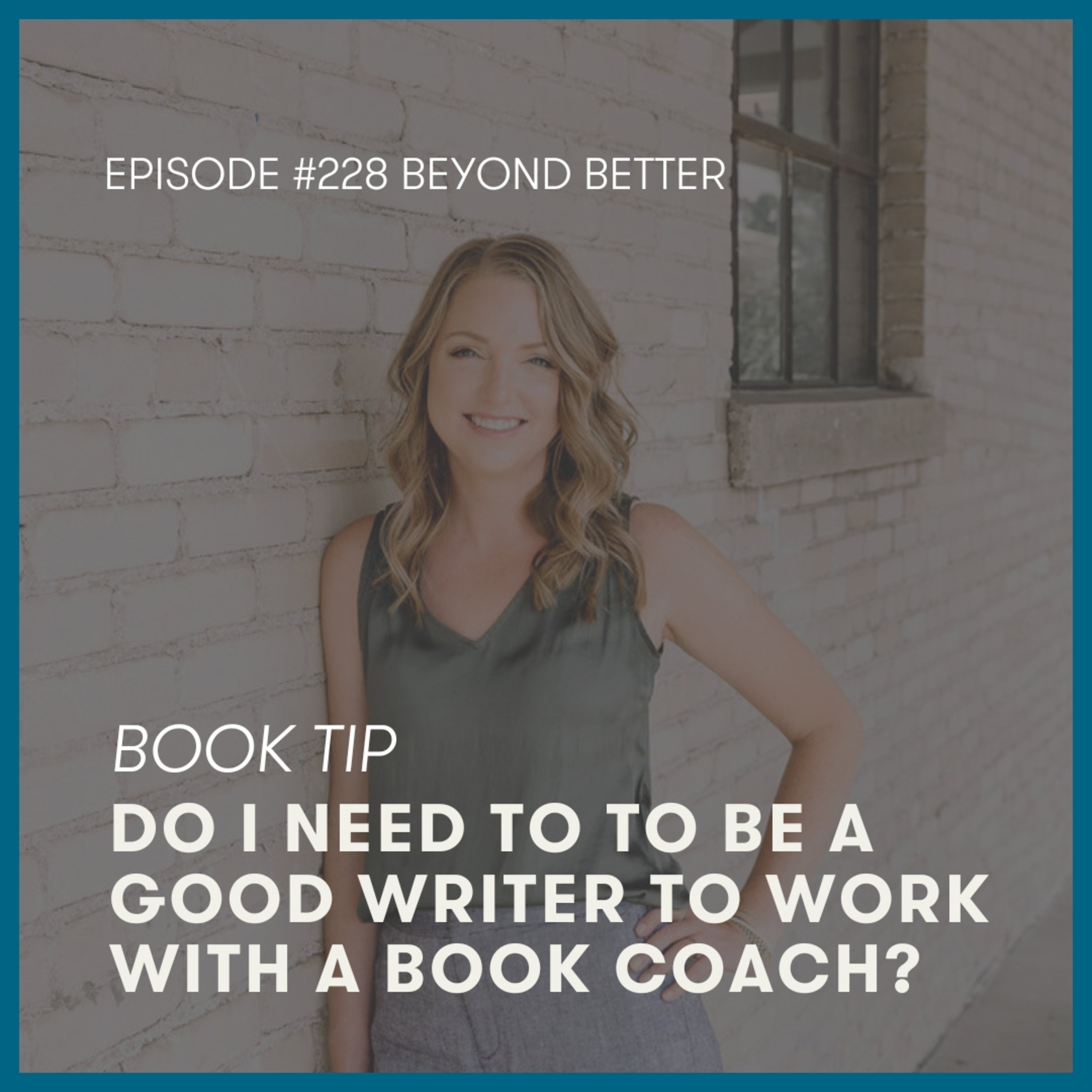 228. Book Tip | Do I need to to be a good writer to work with a book coach? episode artwork